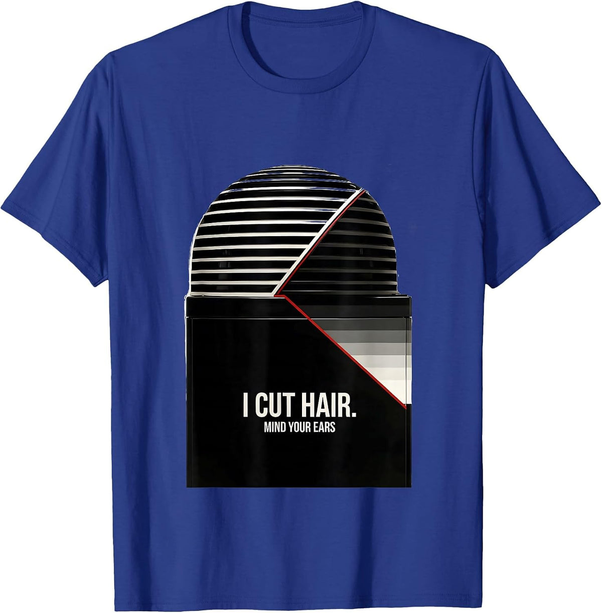 Men's I Cut Hair Mind Your Ears Funny Hairstylist Gift Barber T-Shirt - Royal Blue