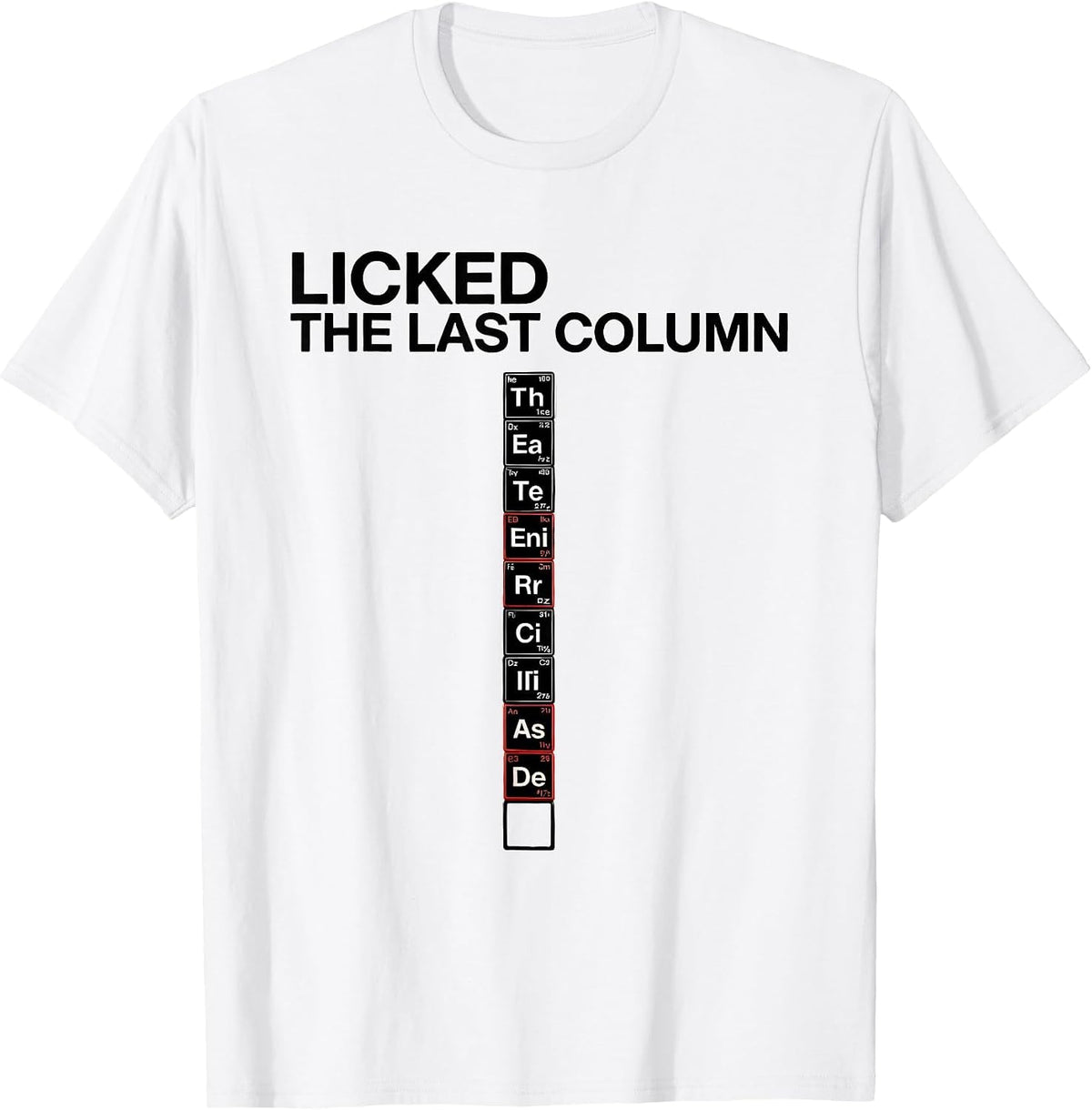 Men's Licked The Last Column Funny Periodic Table Science Teacher T-Shirt - White