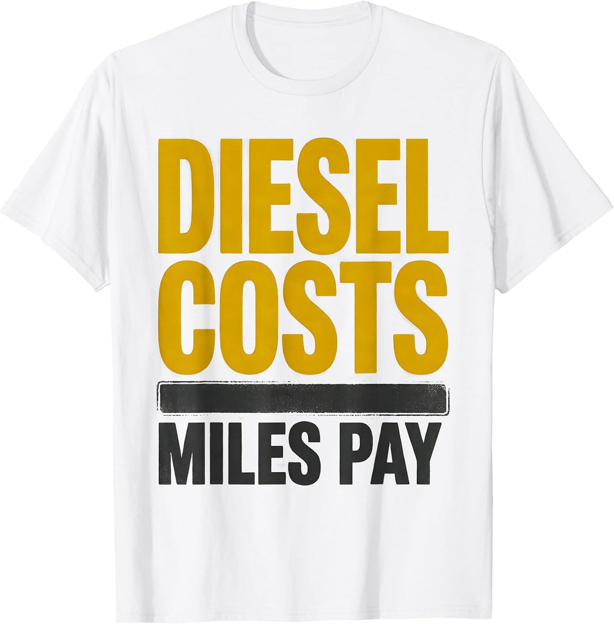 Men's Diesel Costs, Miles Pay Funny Trucker Pickup Truck Owner T-Shirt - White