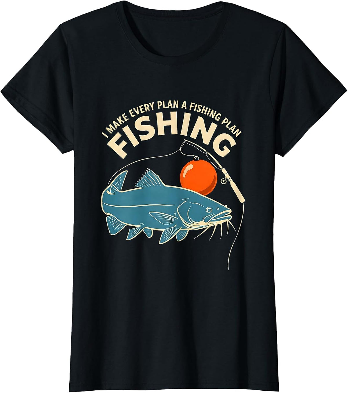 Women's I Make Every Plan A Fishing Plan Funny Fishing Dad Humor T-Shirt - Black