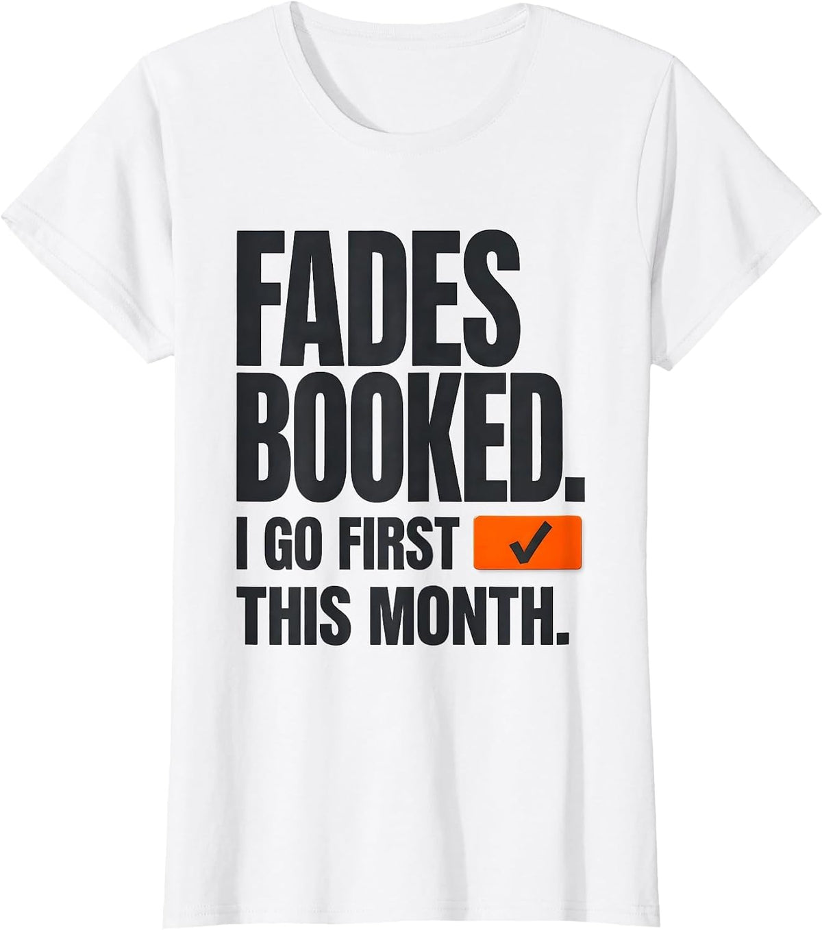 Fades Booked I Go First This Month Funny Barber Gift T-Shirt - White