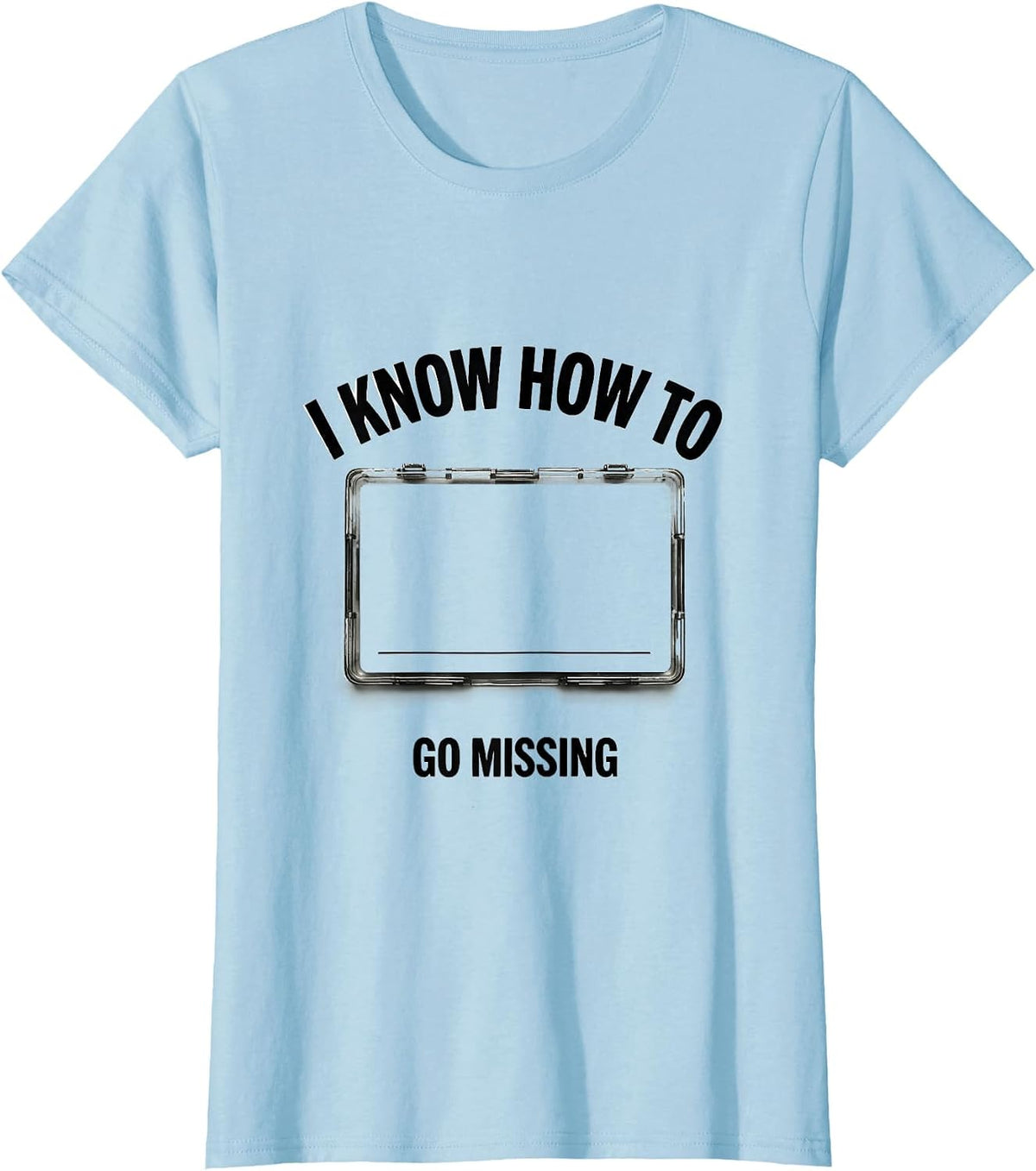 Women's I Know How To Go Missing Funny True Crime Junkie Gag Gift T-Shirt - Baby Blue