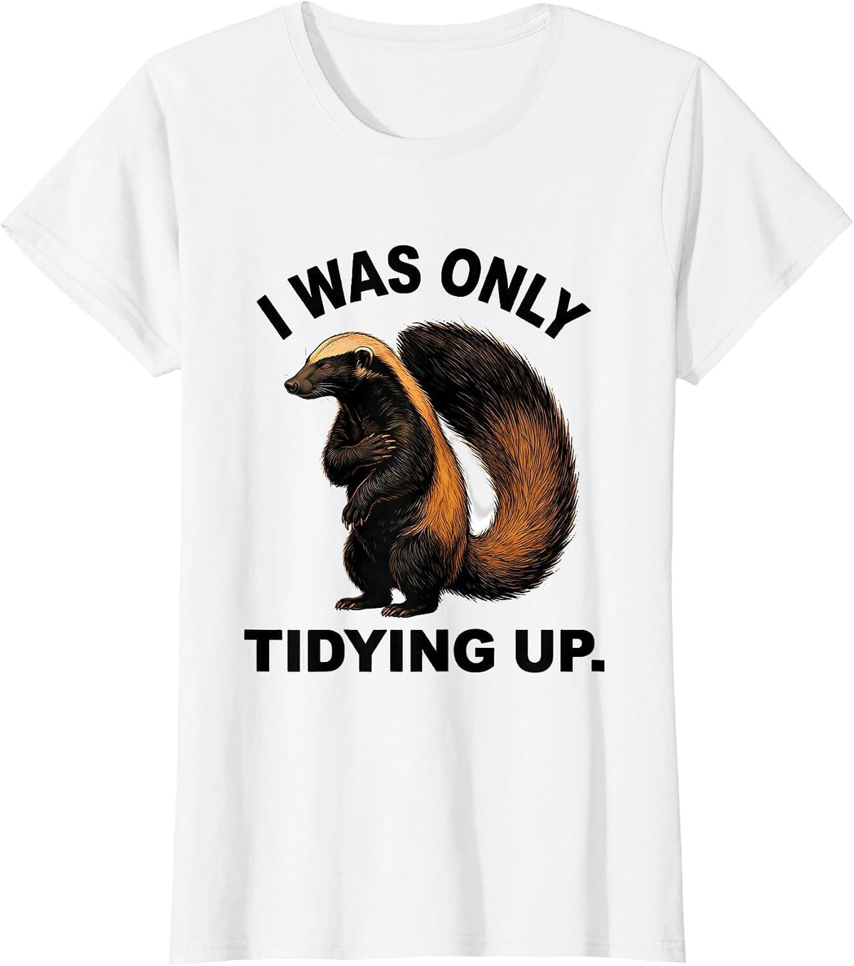 Women's I Was Only Tidying Up Funny Honey Badger Animal Lover Meme T-Shirt - White