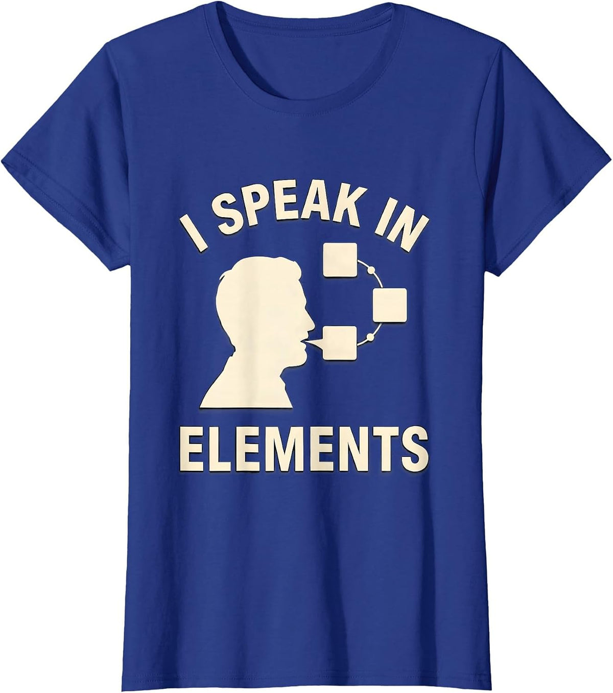 Women's I Speak In Elements Funny Chemistry Nerd Gift Science Humor T-Shirt - Royal Blue