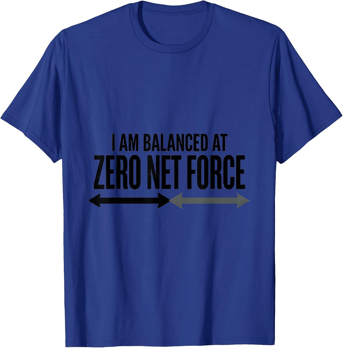 I Am Balanced At Zero Net Force Funny Physics Pun Humor T-Shirt - Royal Blue