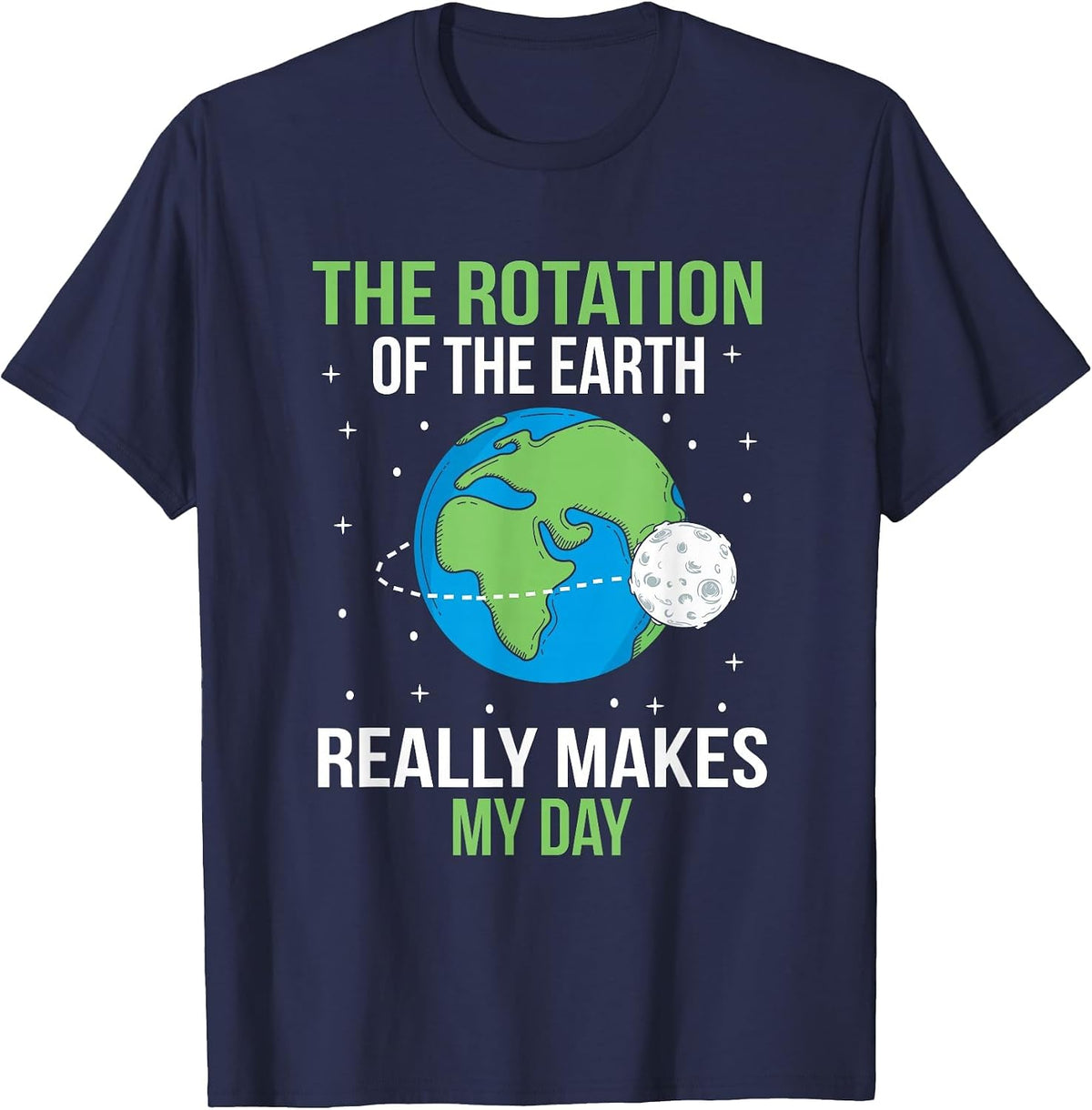 The Rotation of The Earth Really Makes My Day T-Shirt - Navy Blue