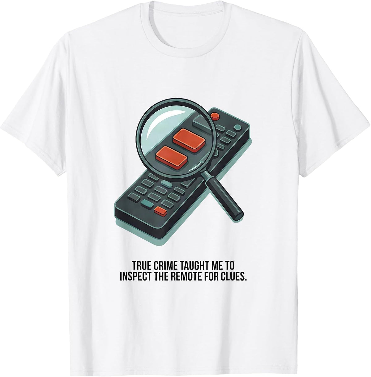 Men's True Crime Taught Me To Inspect The Remote For Clues Funny T-Shirt - White
