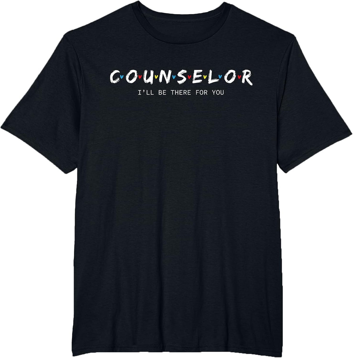 Cool Educator, School Counselor Shirt -I'll Be There for You T-Shirt - Black