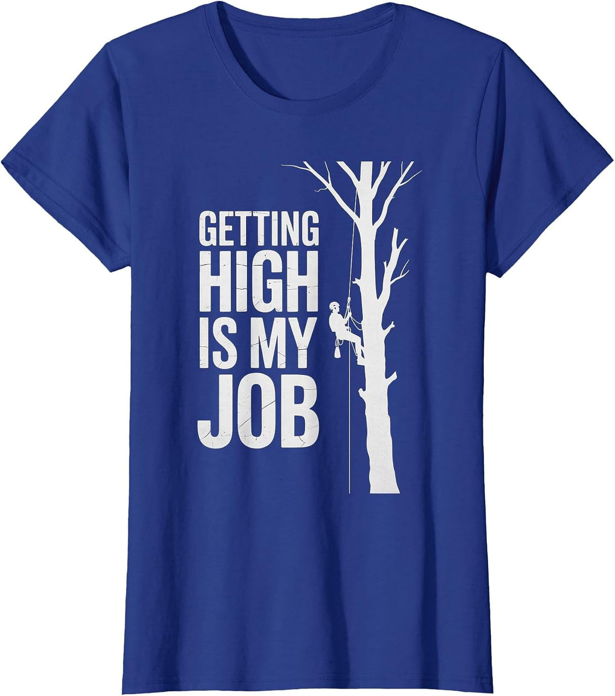 Getting High is My Job Funny Arborist T-Shirt - Royal Blue