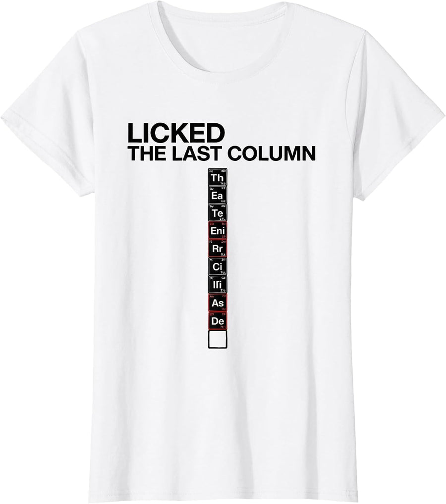 Women's Licked The Last Column Funny Periodic Table Science Teacher T-Shirt - White