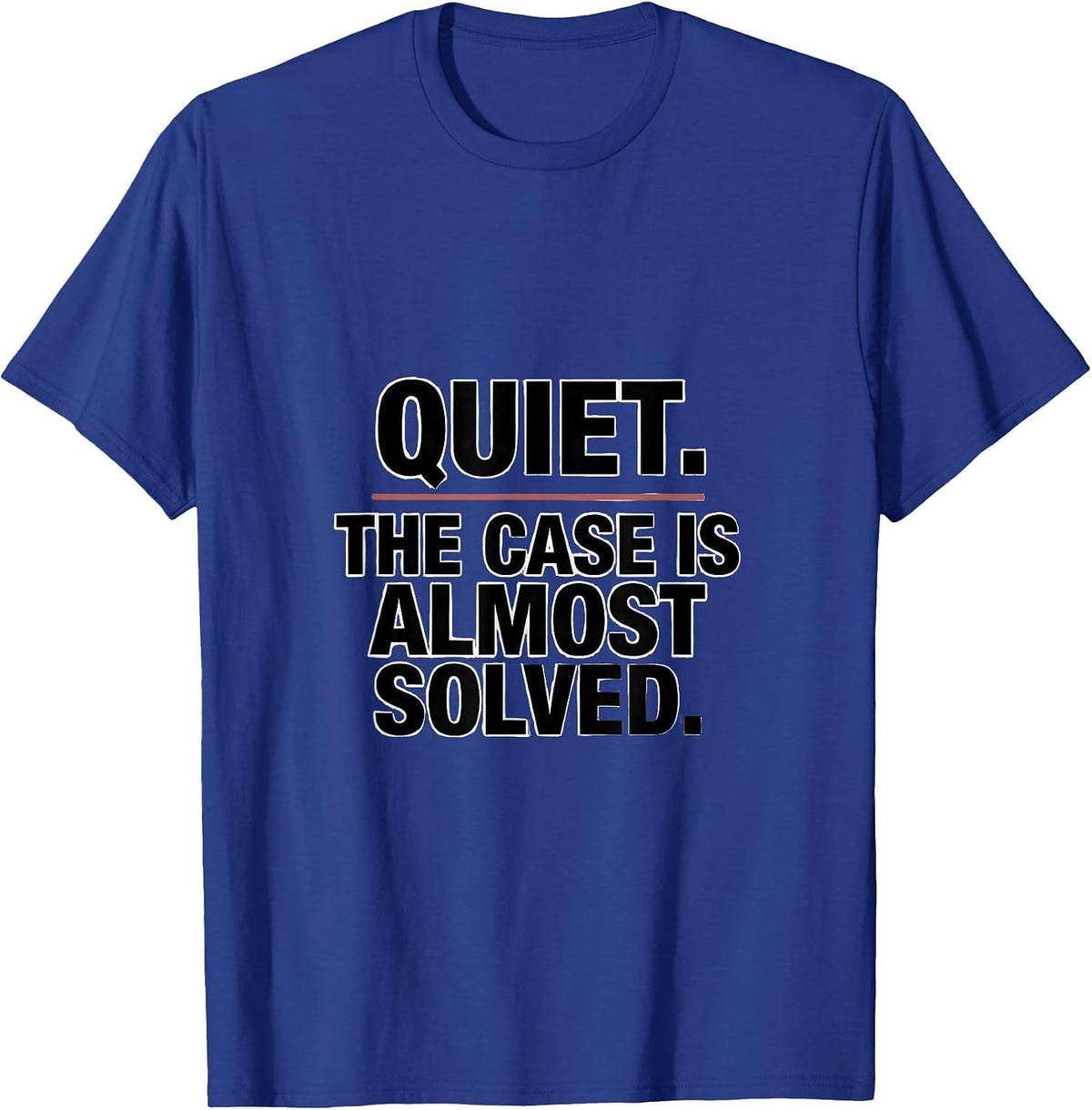 Quiet The Case Is Almost Solved True Crime Couch Detective T-Shirt - Royal Blue