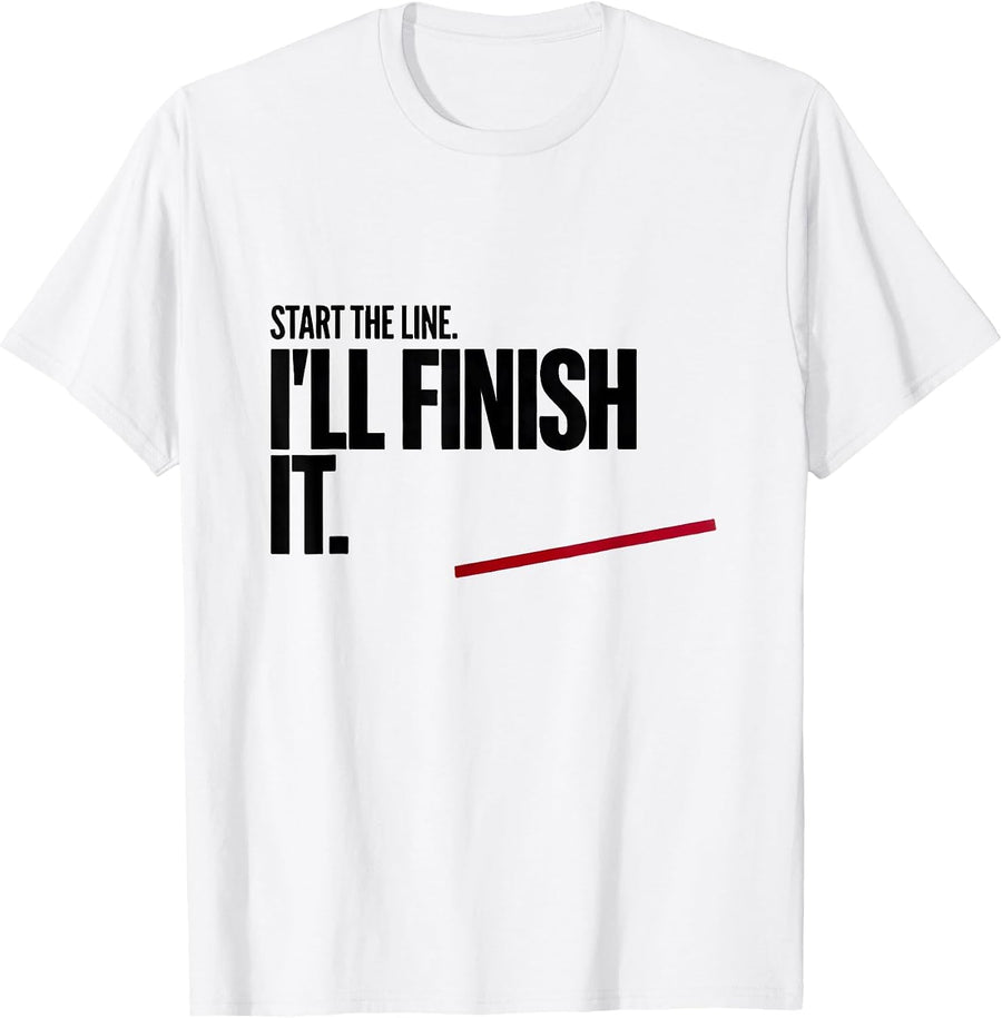 Men's Start The Line I'll Finish It Funny Song Lyrics Music Lover T-Shirt - White