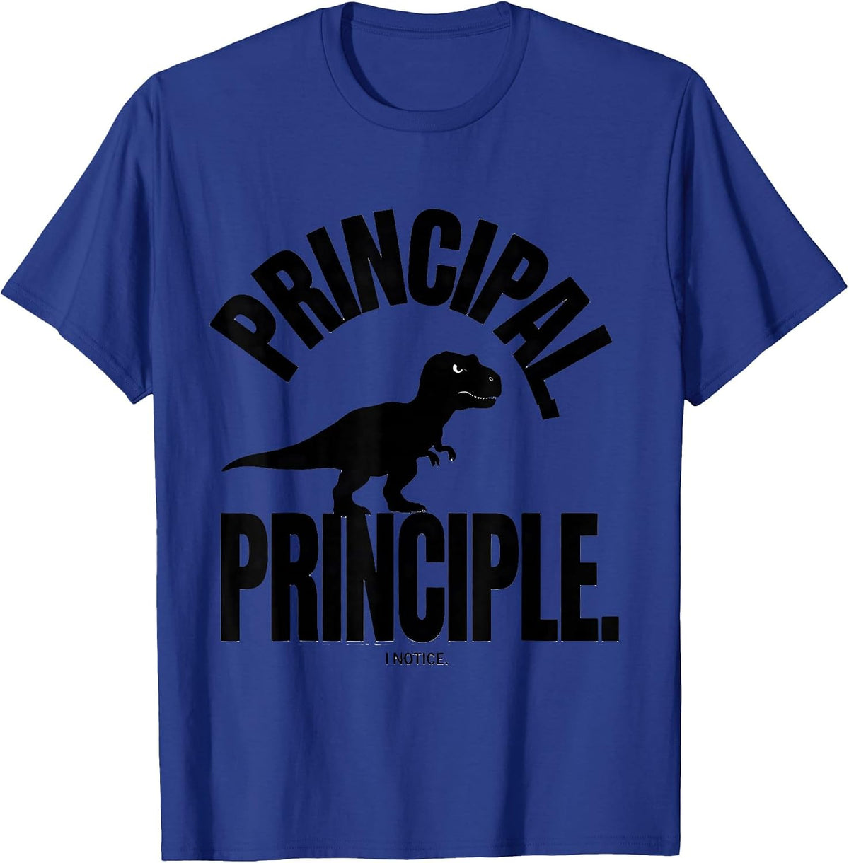 Principal Principle I Notice Funny Grammar Teacher Dinosaur T-Shirt - Royal Blue