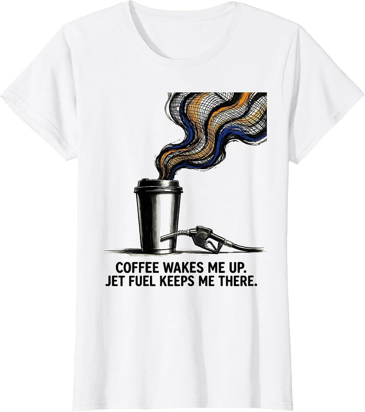 Women's Coffee Wakes Me Up. Jet Fuel Keeps Me There. Aviation T-Shirt - White