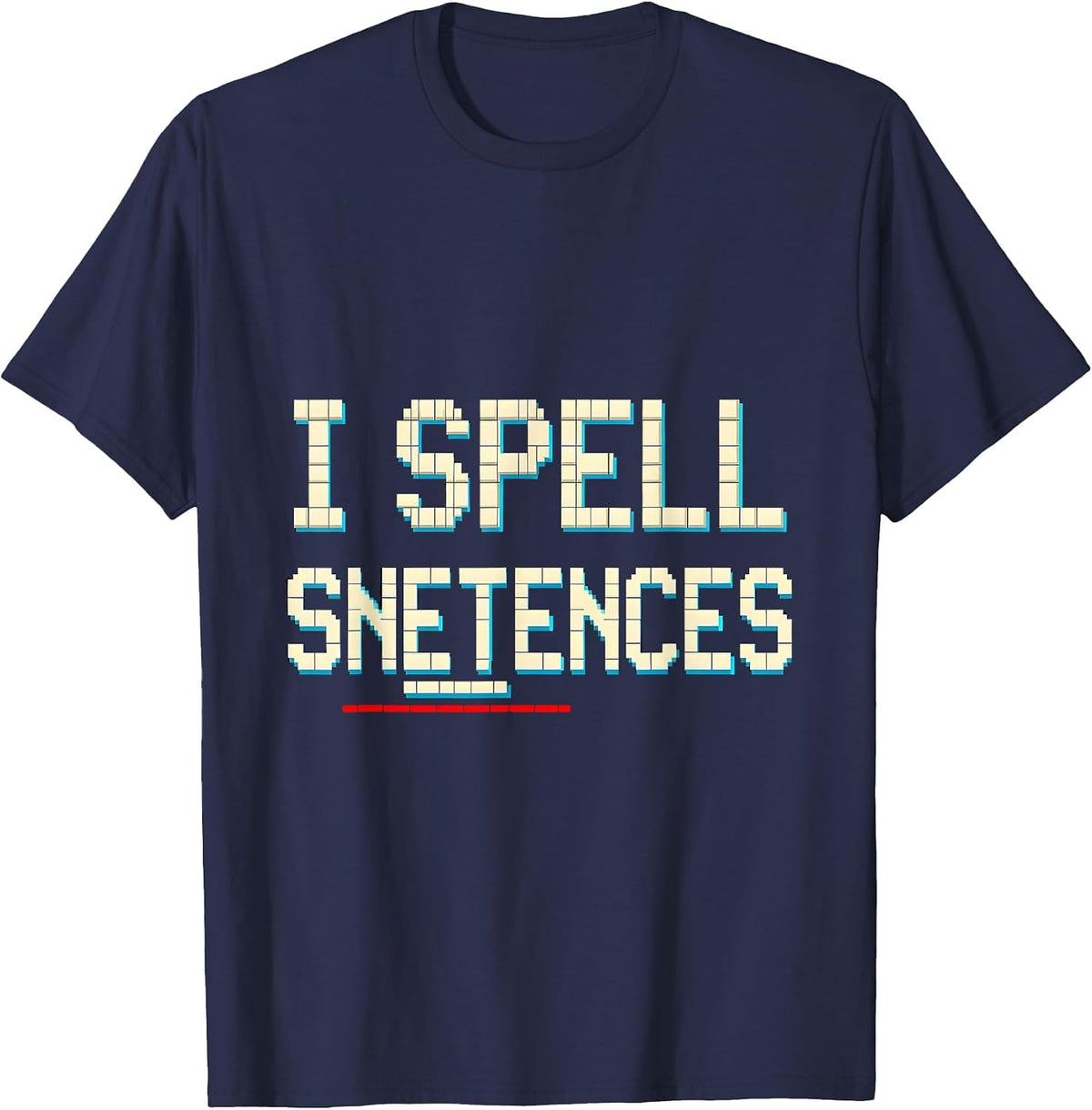 I Spell Snetences Funny Dyslexia Teacher Dyslexic Humor T-Shirt - Navy Blue