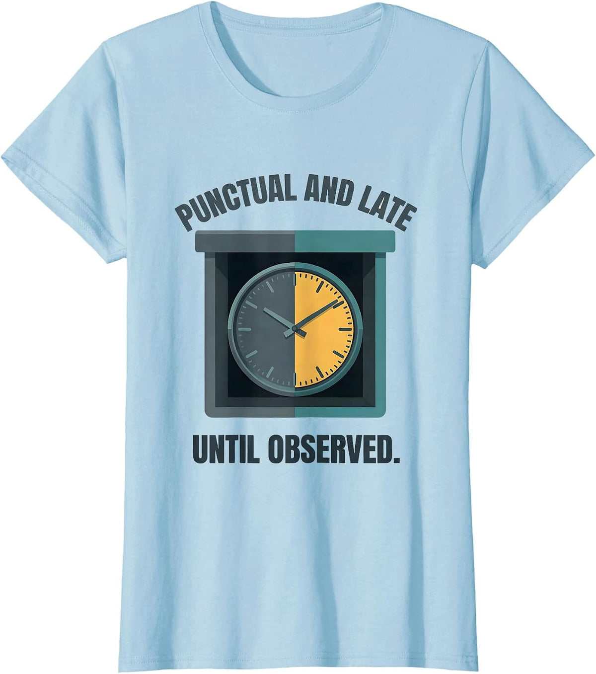 Women's Punctual And Late Until Observed Quantum Physics Humor T-Shirt - Baby Blue