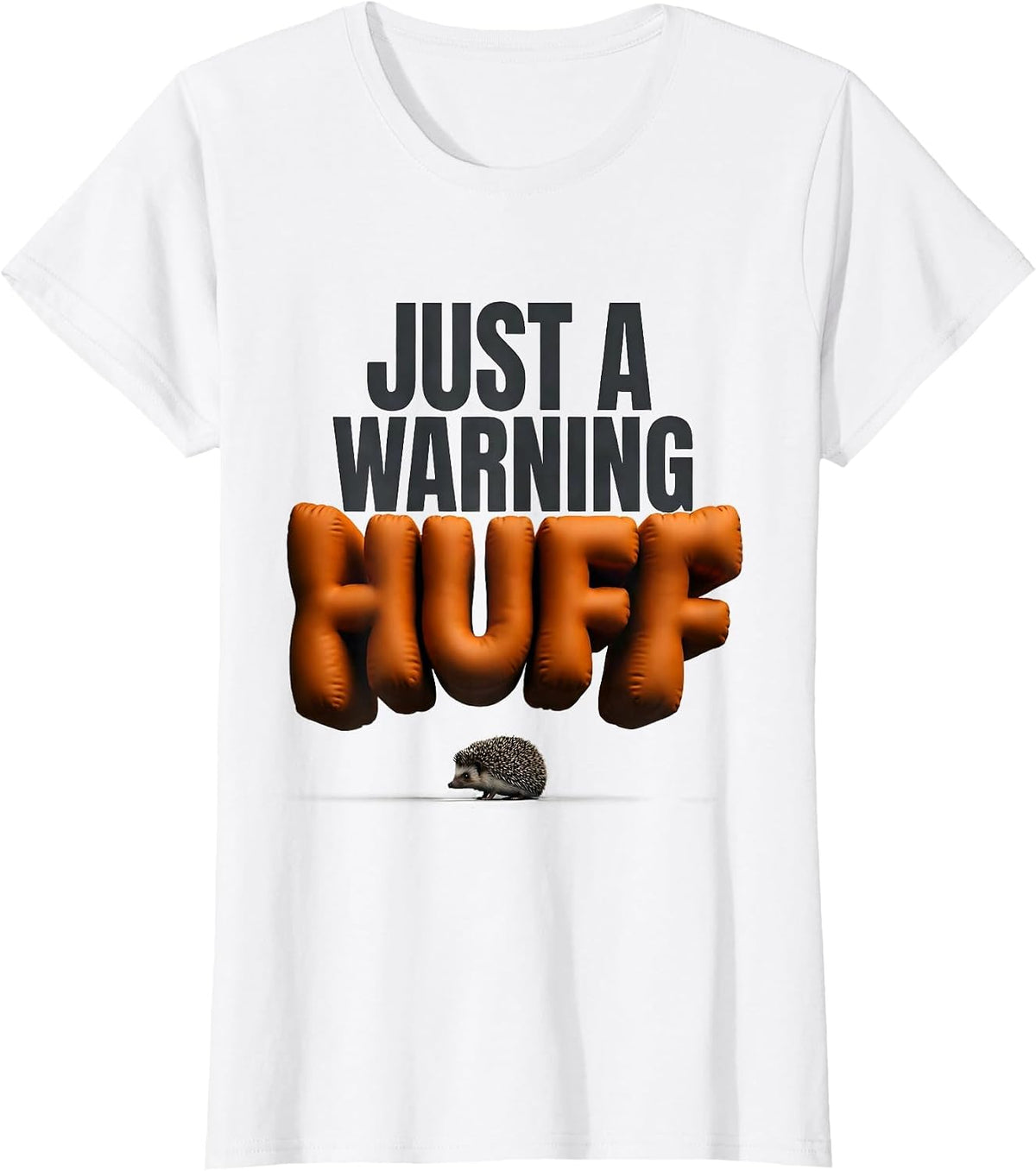 Just A Warning Huff Funny Hedgehog Lover Animal Humor T-Shirt - White