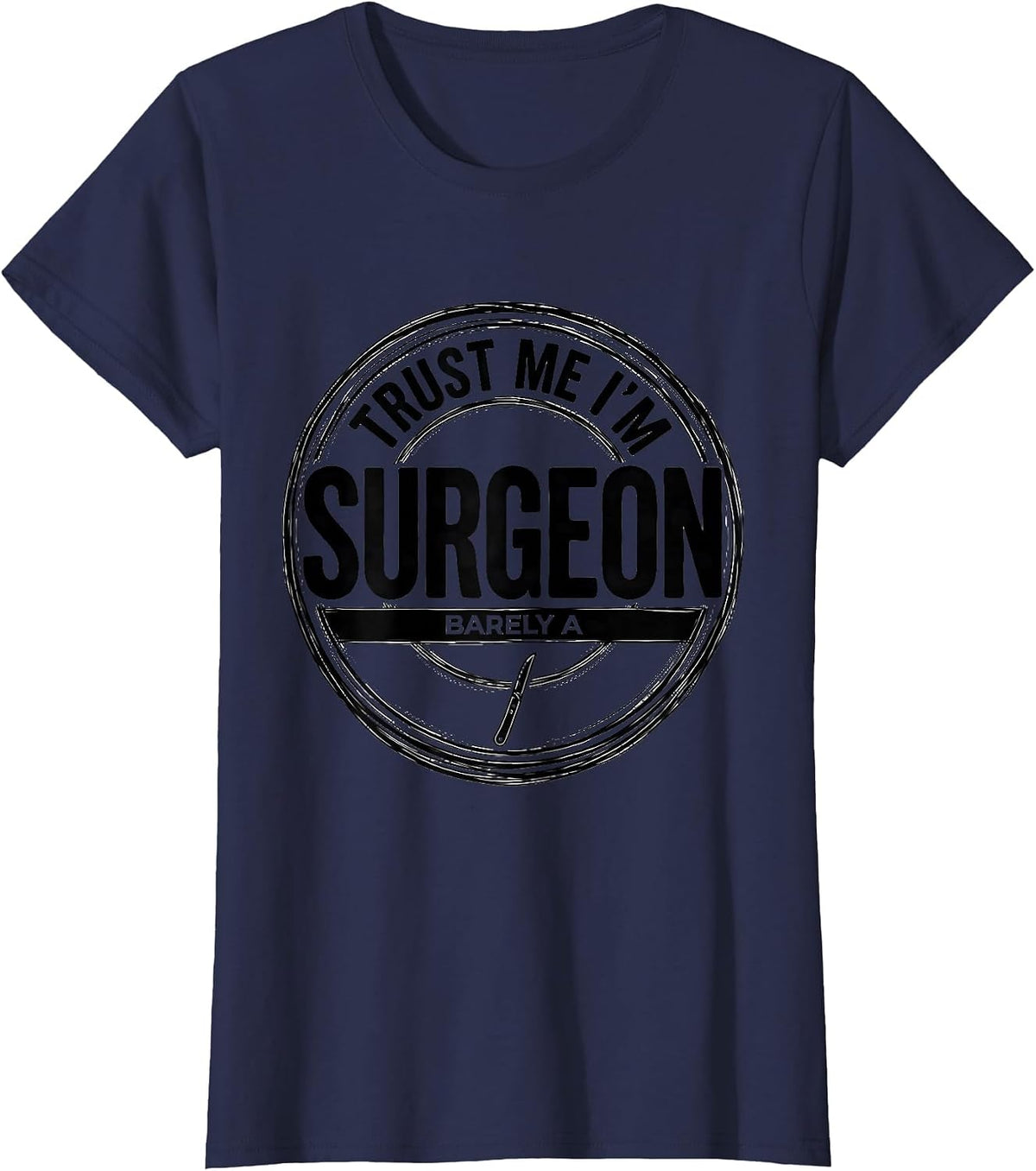 Women's Trust Me I'm Barely A Surgeon Funny Medical Humor Doctor T-Shirt - Navy Blue