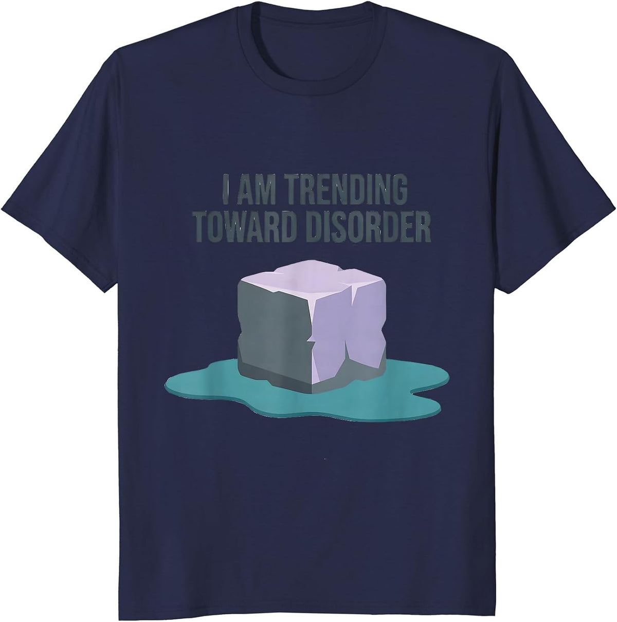 Men's I Am Trending Toward Disorder Funny Physics Pun Humor T-Shirt - Navy Blue