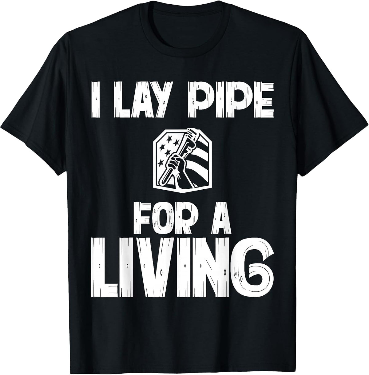 I Lay Pipe for A Living Funny Plumbing Plumbers T-Shirt - Black