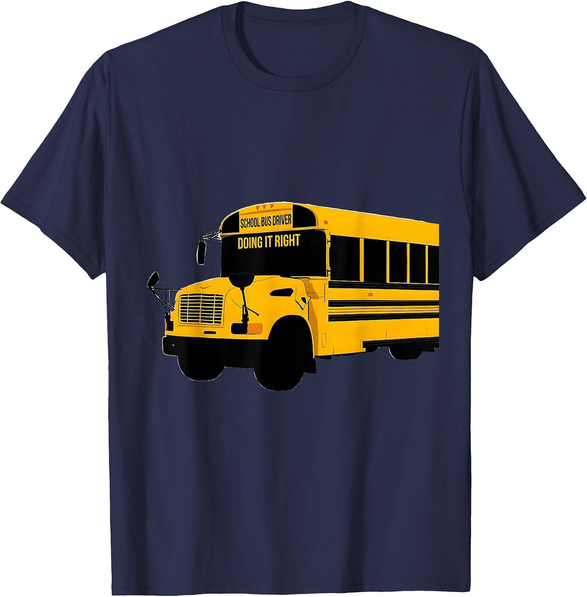 School Bus Driver, Doing It Right Funny Transportation Squad T-Shirt - Navy Blue