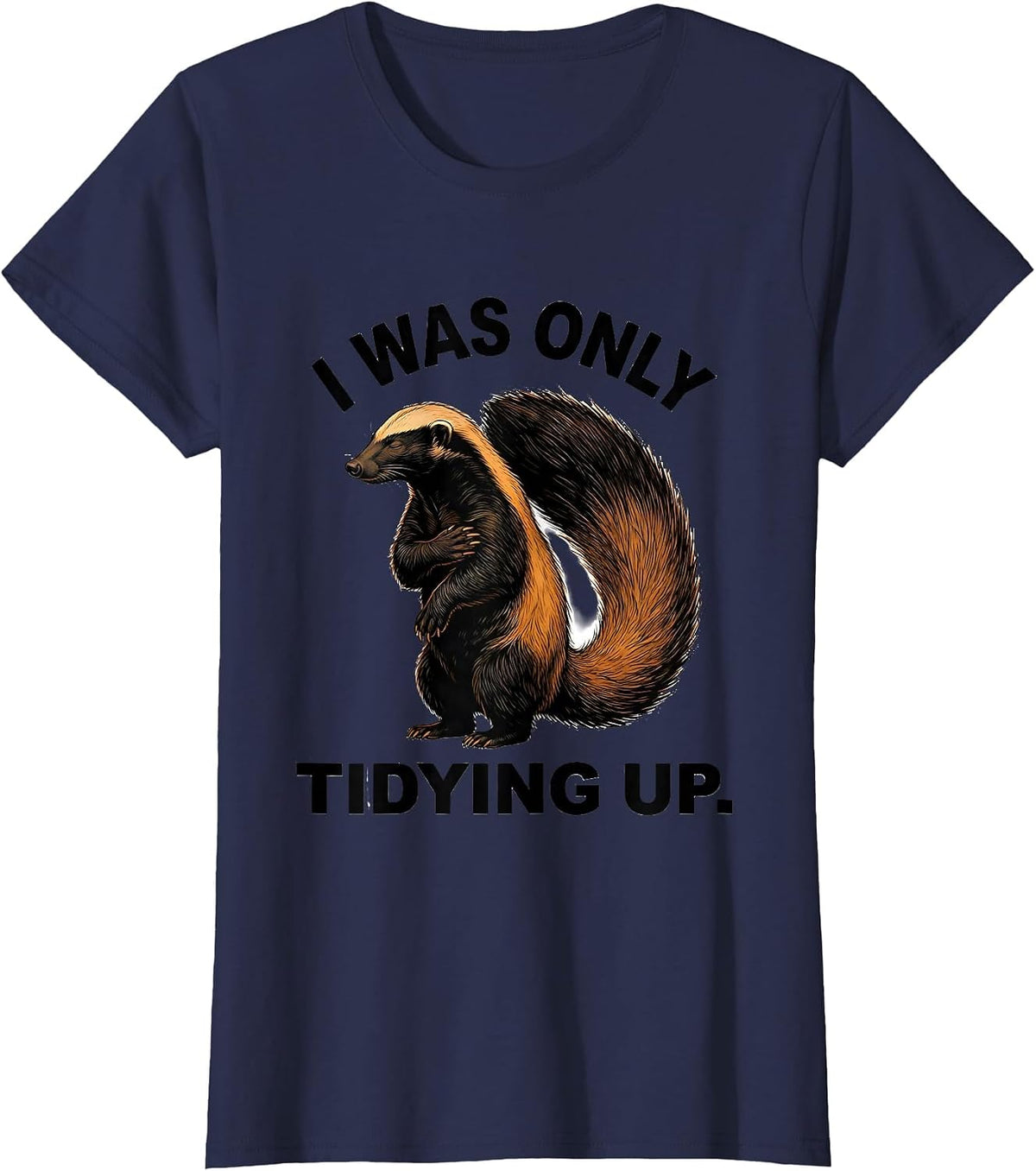 Women's I Was Only Tidying Up Funny Honey Badger Animal Lover Meme T-Shirt - Navy Blue