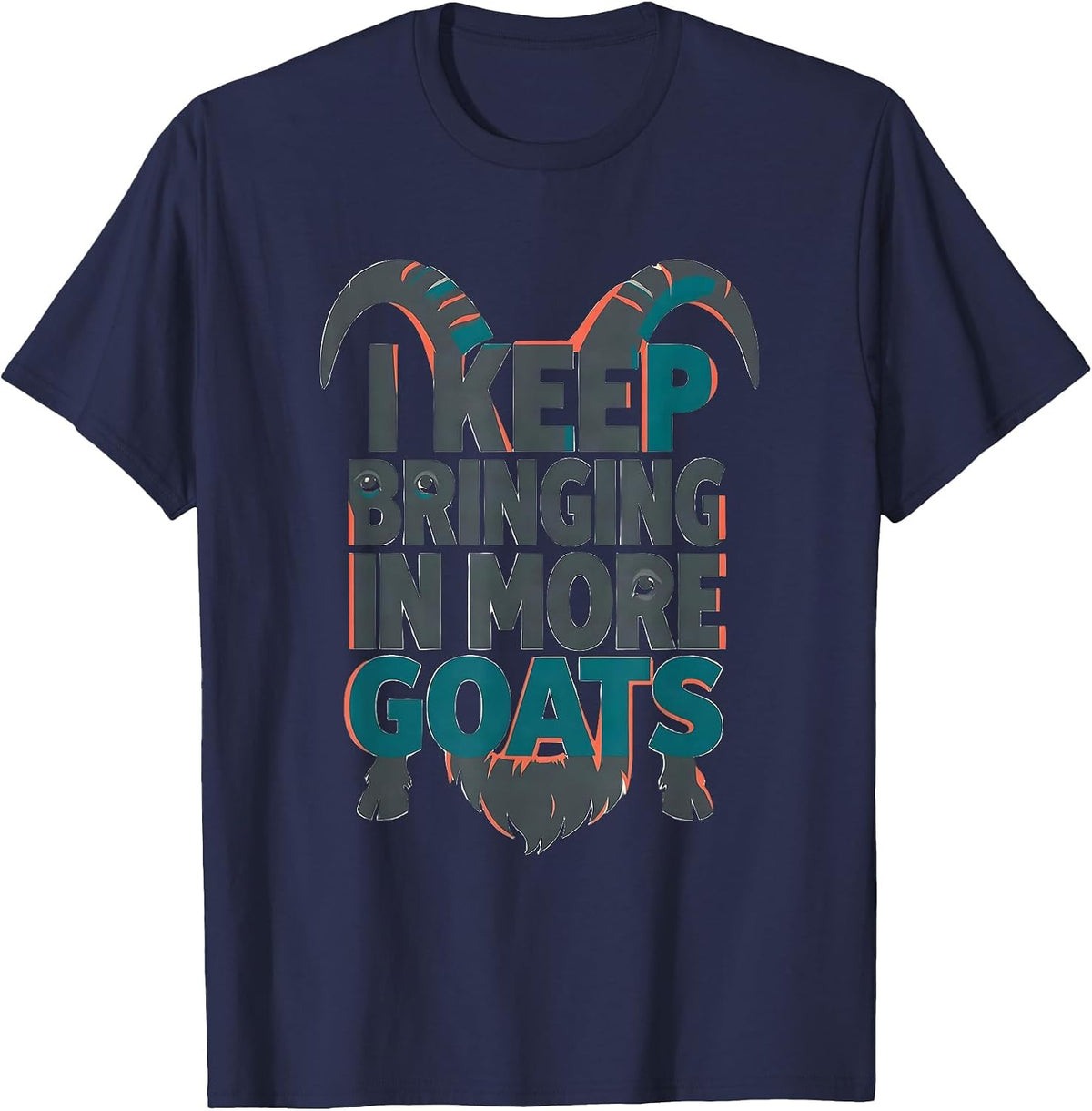 Men's I Keep Bringing In More Goats Funny Goat Lover Farmer Gift T-Shirt - Navy Blue