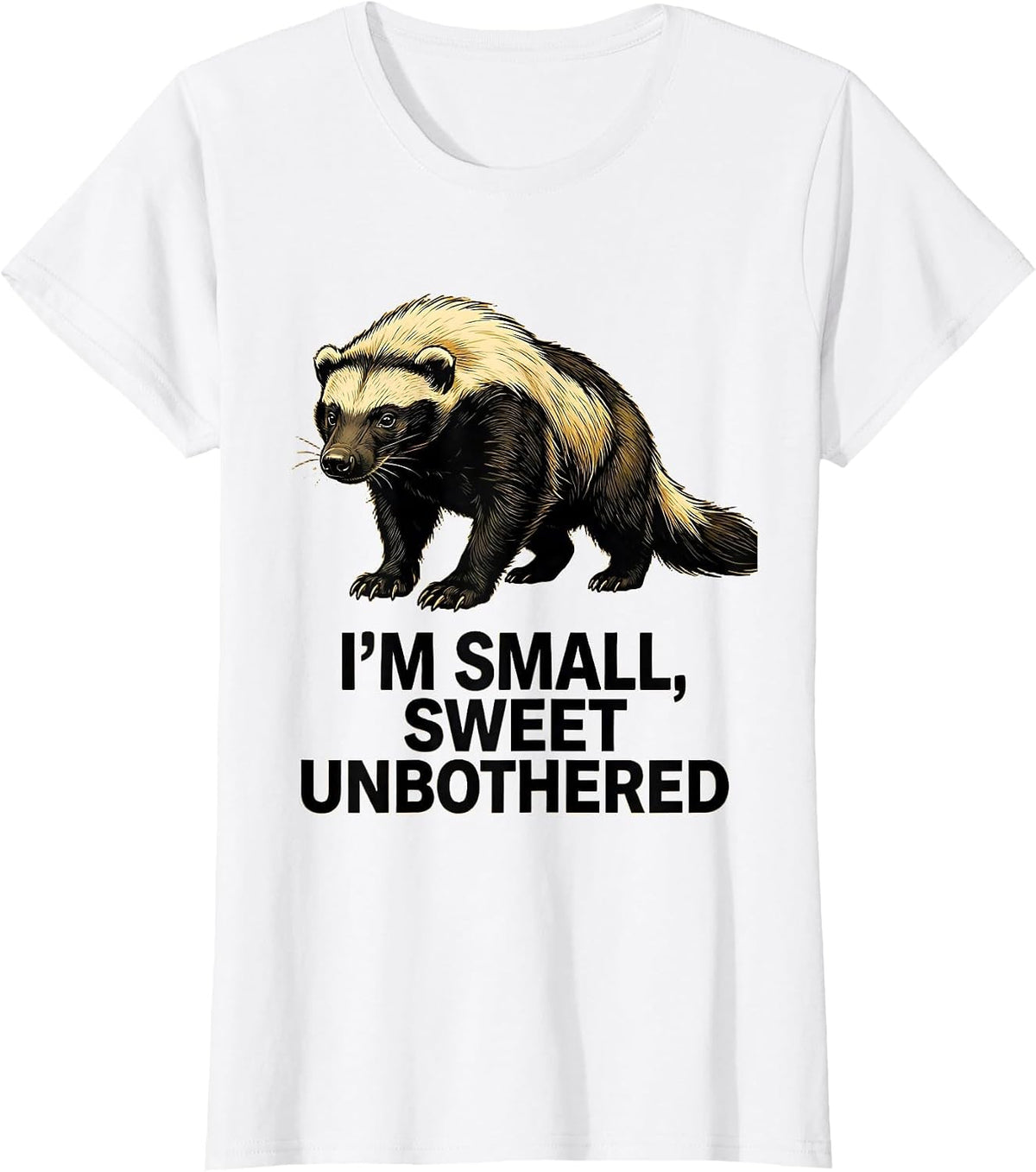 Women's I'm Small, Sweet, Unbothered Funny Honey Badger Wildlife T-Shirt - White