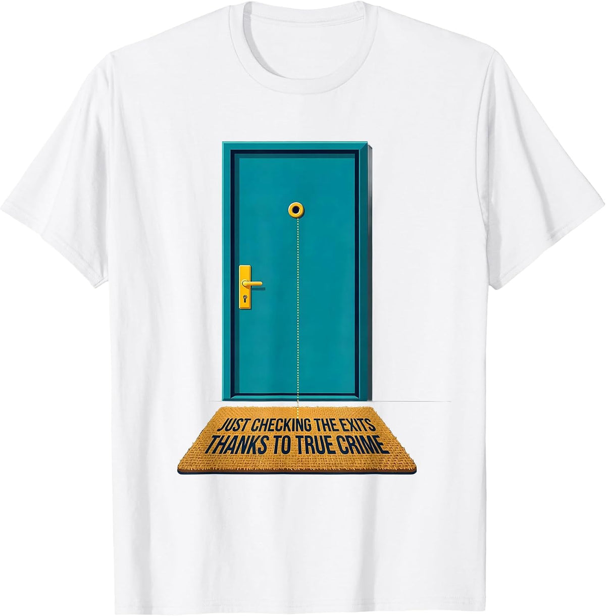 Men's Just Checking The Exits, Thanks To True Crime Funny T-Shirt - White