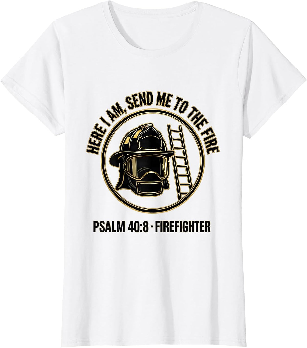 Here I Am, Send Me To The Fire / Psalm 40:8 / Firefighter T-Shirt - White