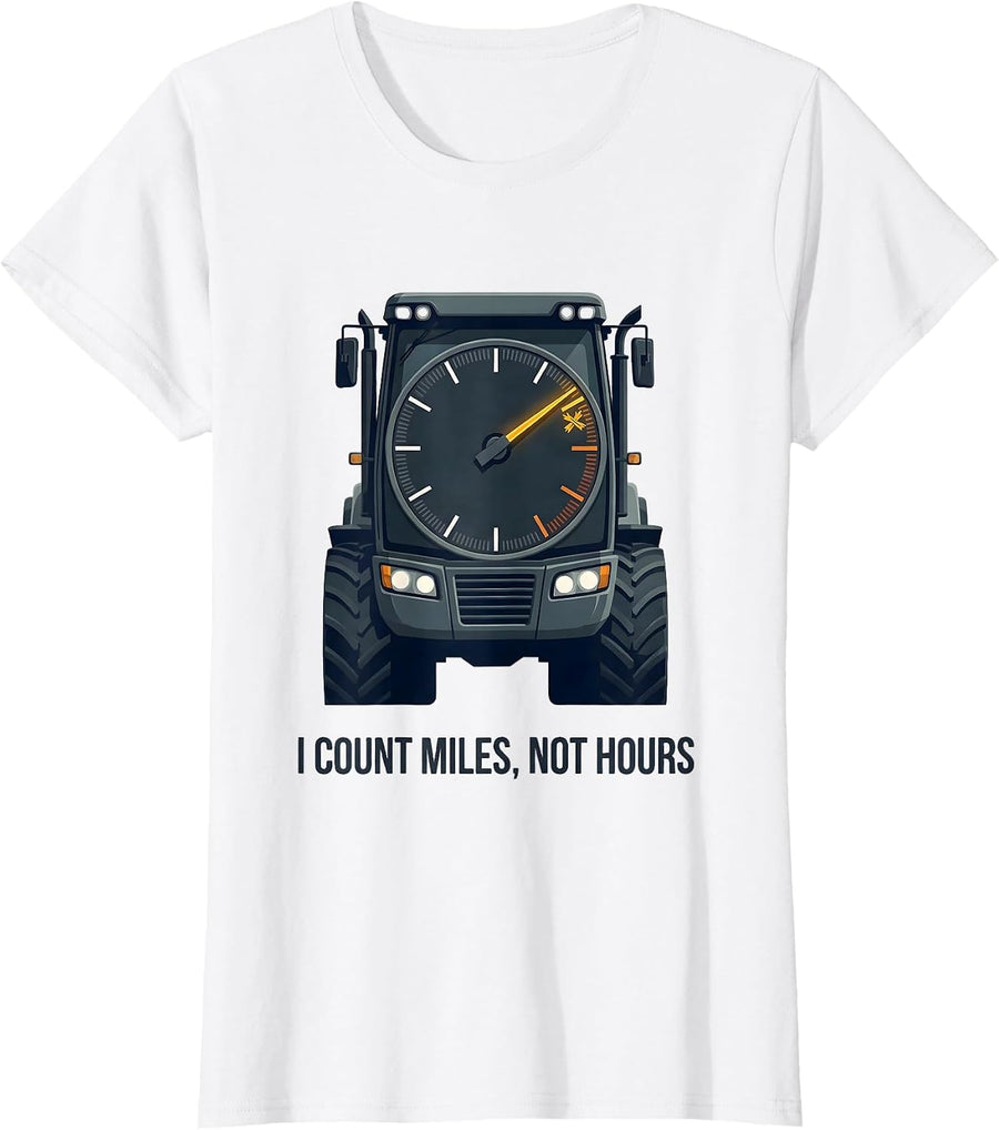 Women's I Count Miles Not Hours Funny Trucker Gift Truck Driver T-Shirt - White