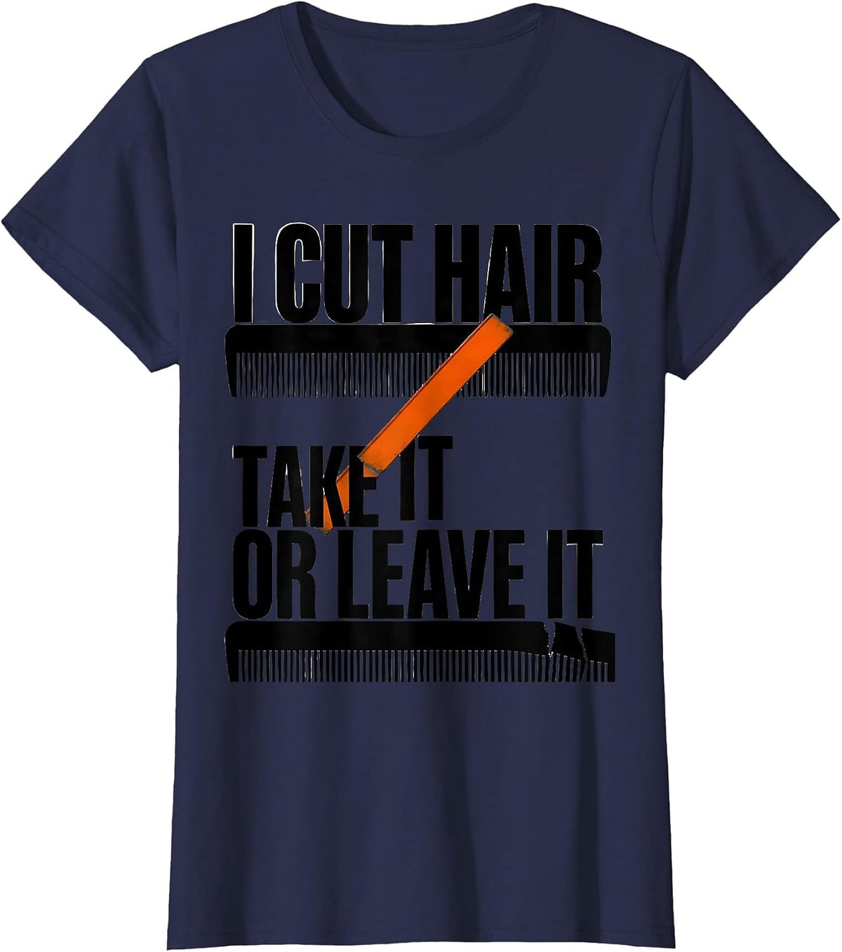 Women's I Cut Hair Take It Or Leave It Funny Barber Gift Christmas T-Shirt - Navy Blue