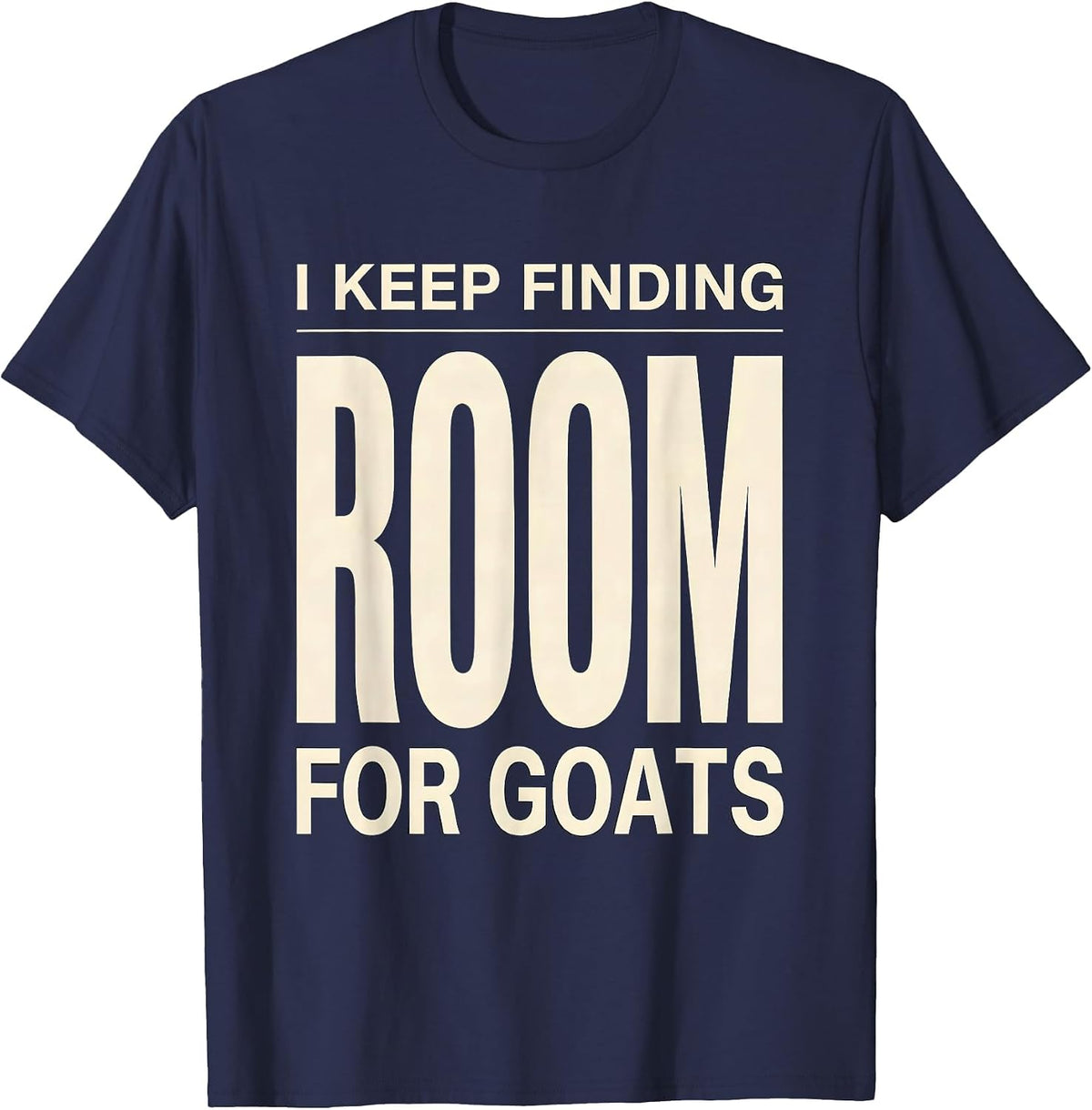 I Keep Finding Room For Goats Funny Goat Owner Farmer Gift T-Shirt - Navy Blue
