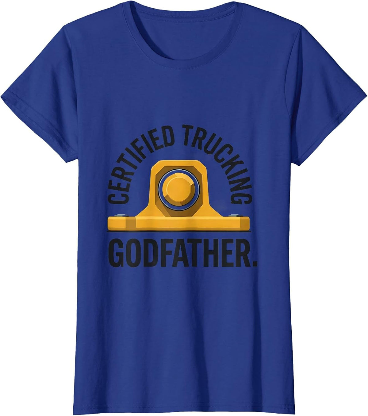 Women's Certified Trucking Godfather Funny Truck Driver Gift T-Shirt - Royal Blue