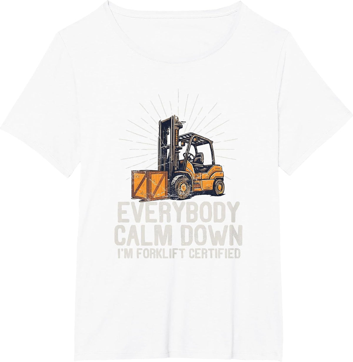 Everybody Calm Down I'm Forklift Certified Funny Forklifter T-Shirt - White