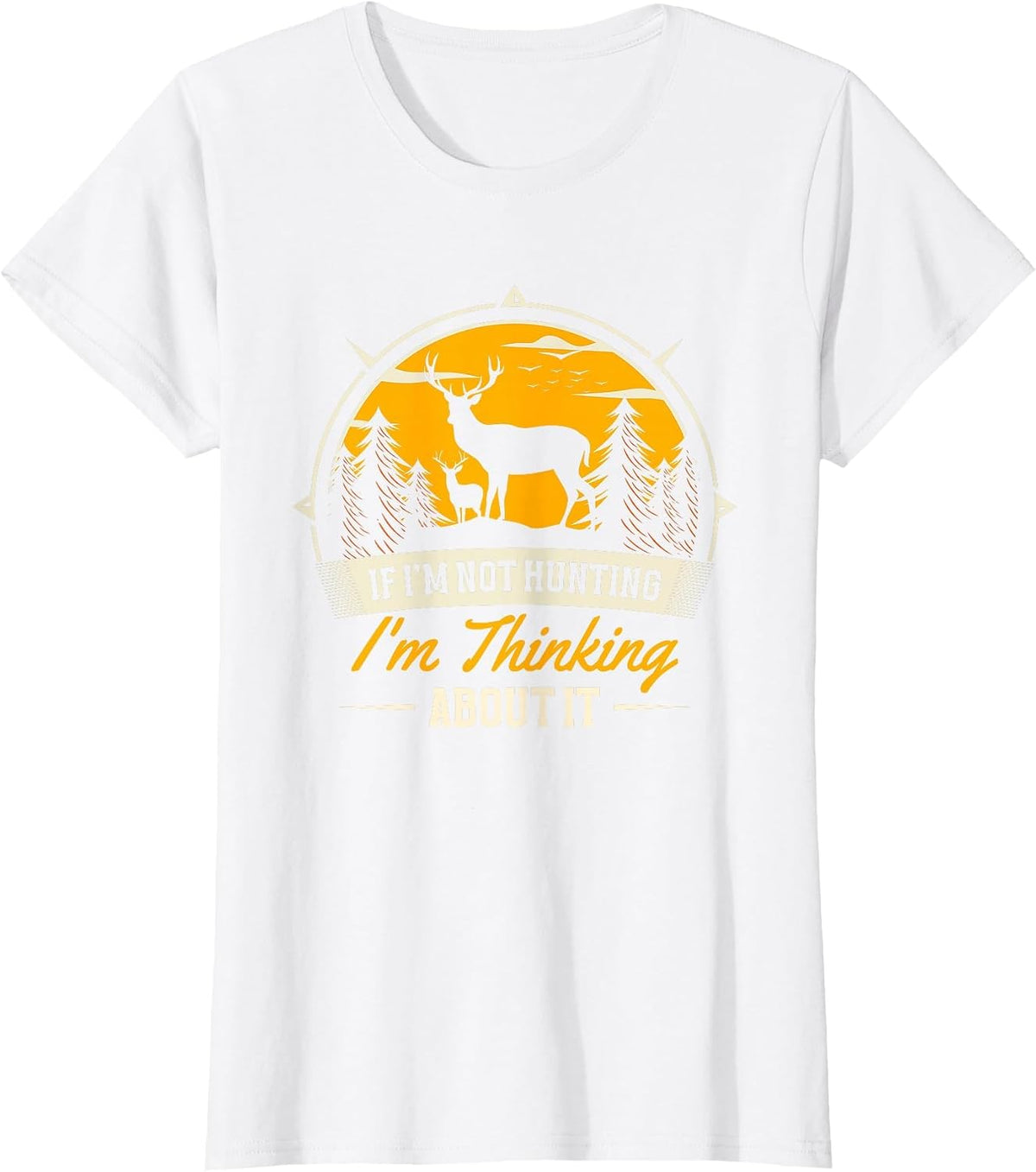 If I Don't Hunt, I Think About It | Deer Hunter T-Shirt - White