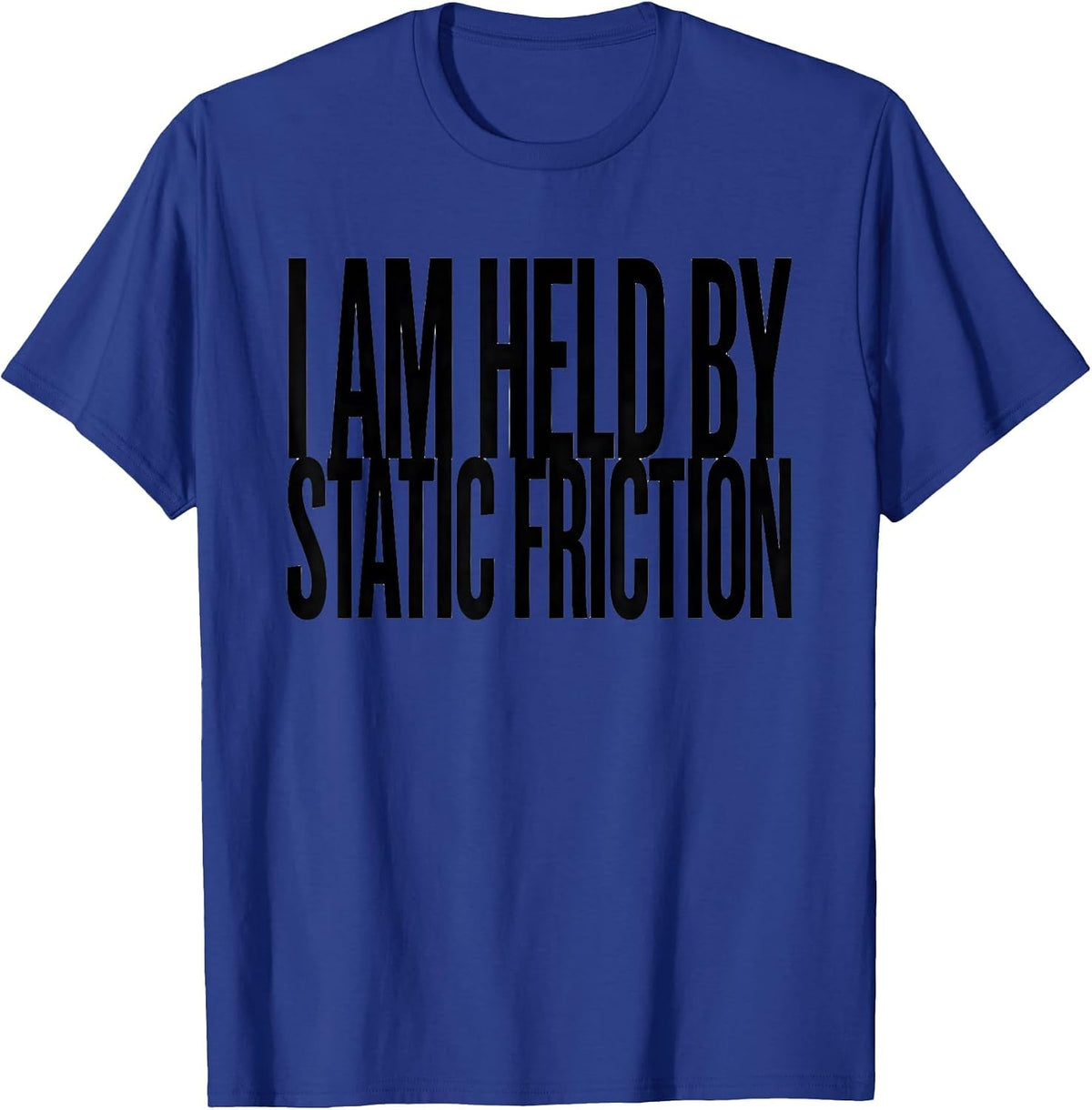Men's I Am Held By Static Friction Funny Physics Pun Humor T-Shirt - Royal Blue