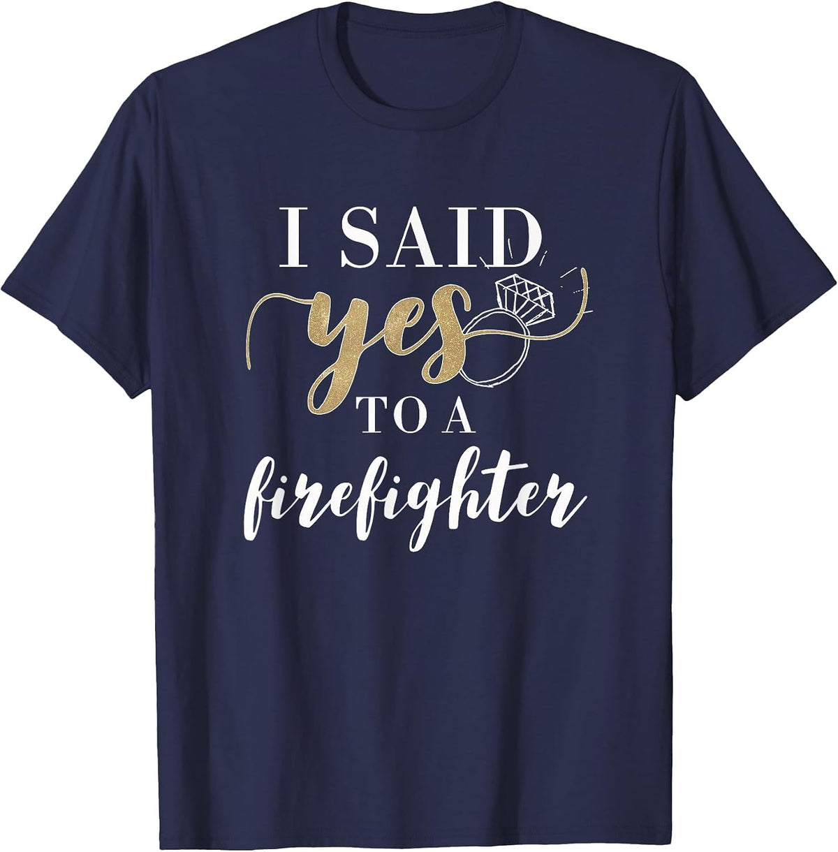 I Said Yes T-Shirt for Women Firefighter Engaged Fiancee T-Shirt - Navy Blue