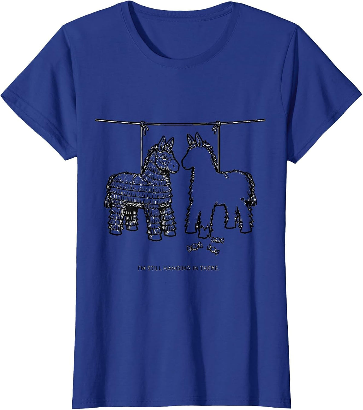 Women's I'm Still Hanging In There Funny Cinco De Mayo Piñata Party T-Shirt - Royal Blue