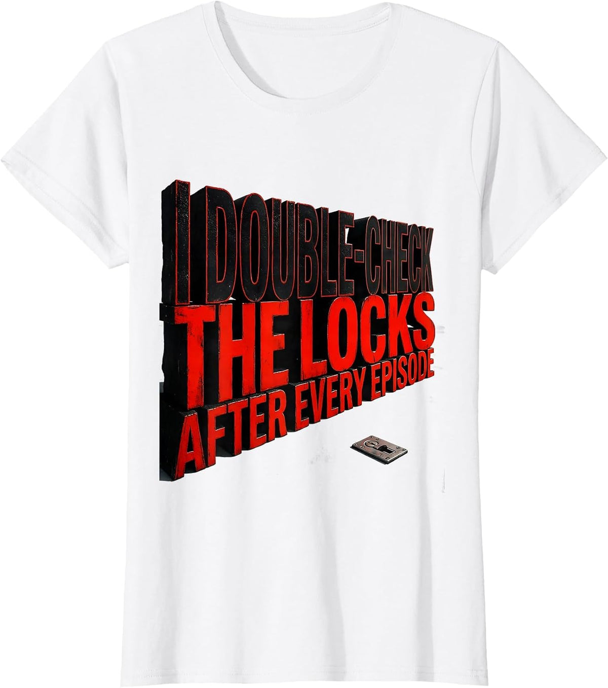 I Double-Check The Locks After Every Episode True Crime Fan T-Shirt - White