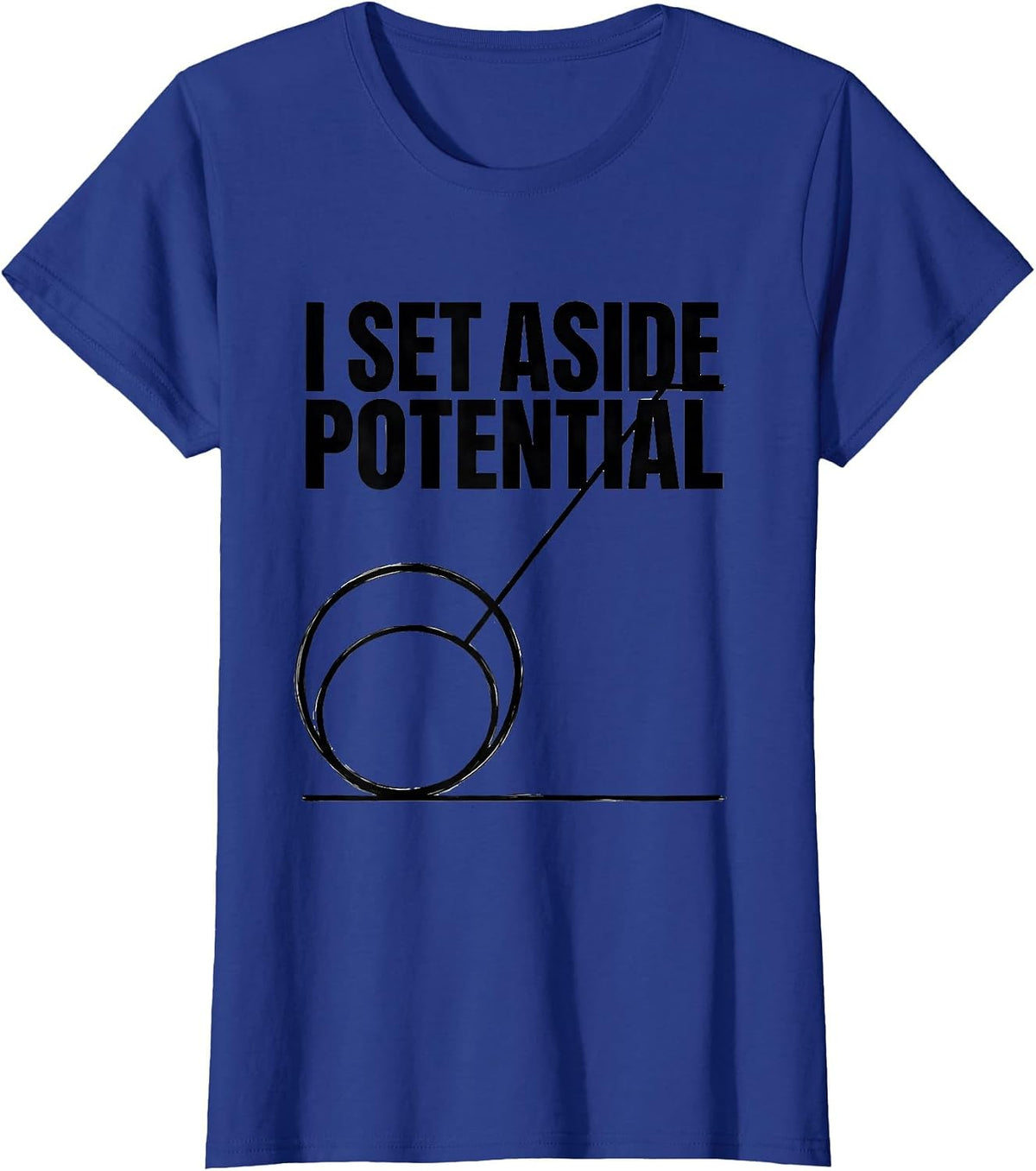 Women's I Set Aside Potential Funny Physics Pun Humor T-Shirt - Royal Blue