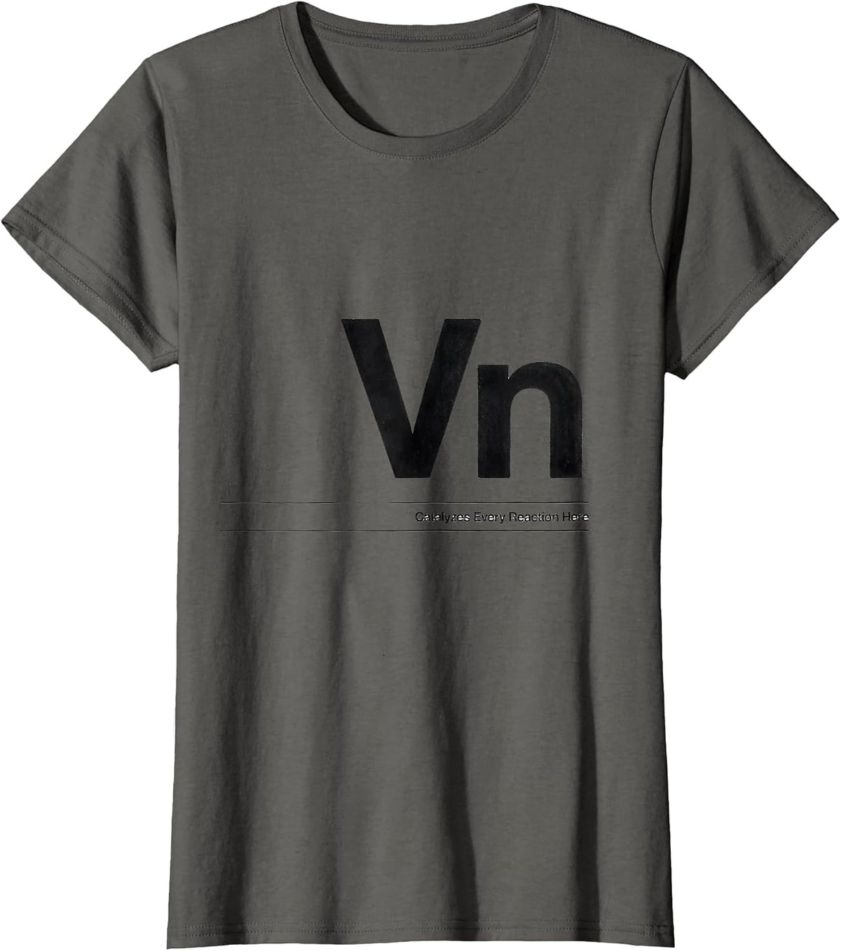 Women's Vn — Catalyzes Every Reaction Here Funny Chemistry Science T-Shirt - Asphalt Grey
