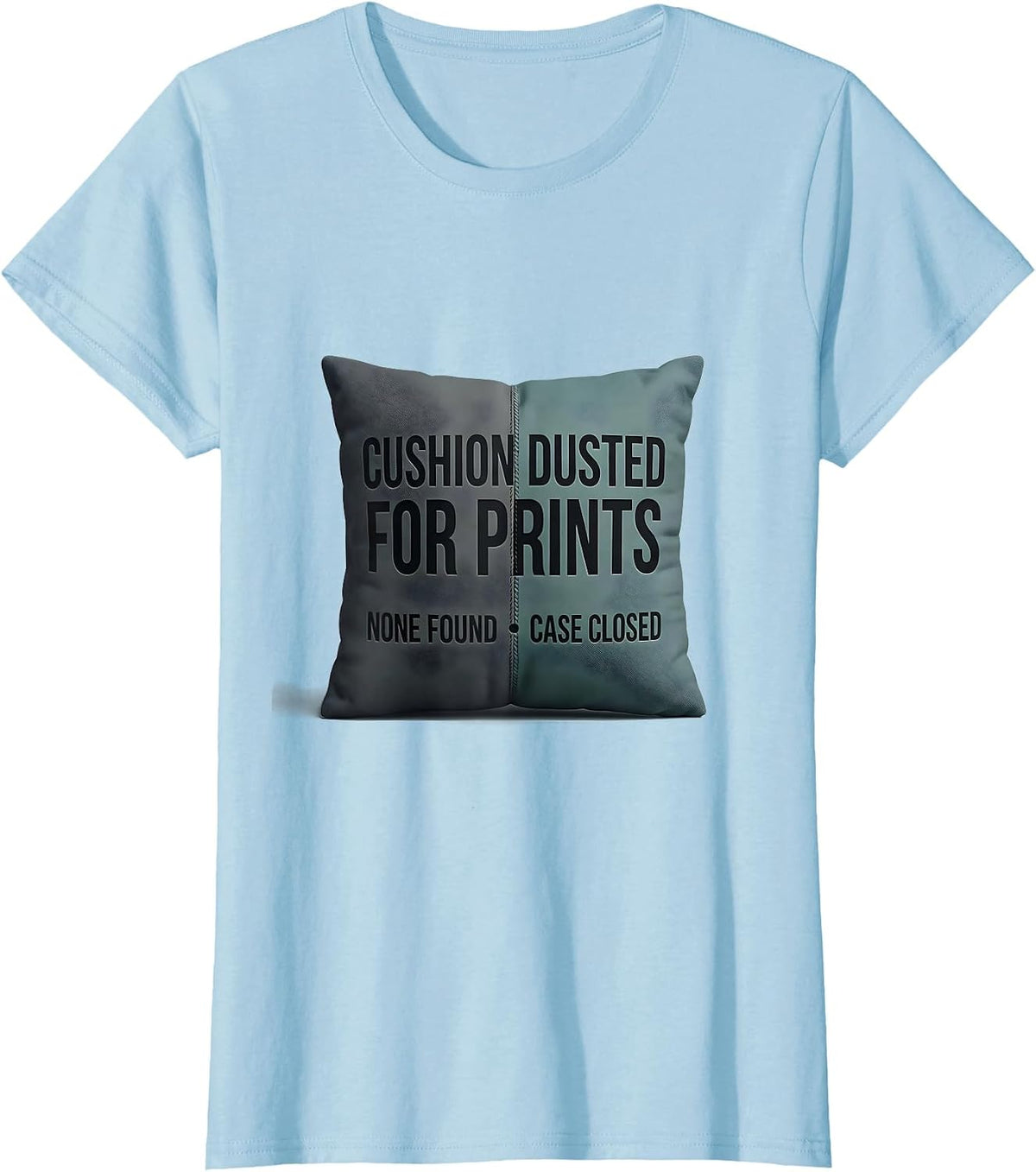 Cushion Dusted For Prints None Found Case Closed True Crime T-Shirt - Baby Blue