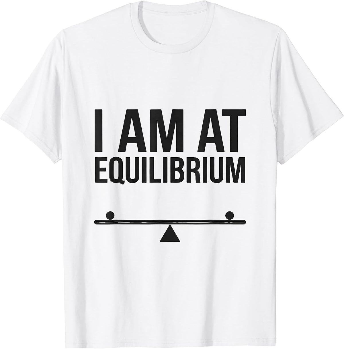 Men's I Am At Equilibrium Funny Physics Pun Humor T-Shirt - White