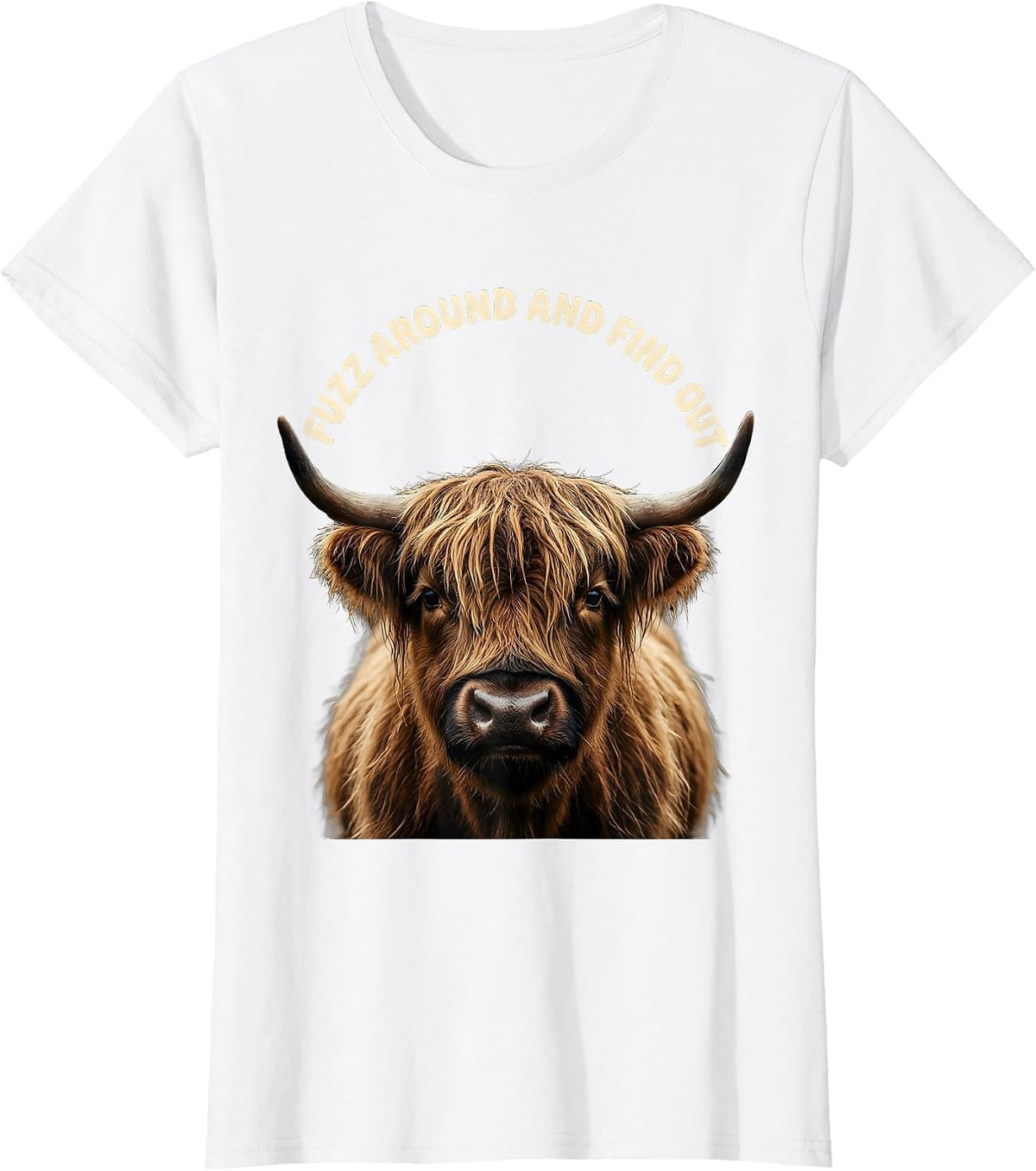 Women's Fuzz Around And Find Out Funny Highland Cow Cute Scottish T-Shirt - White