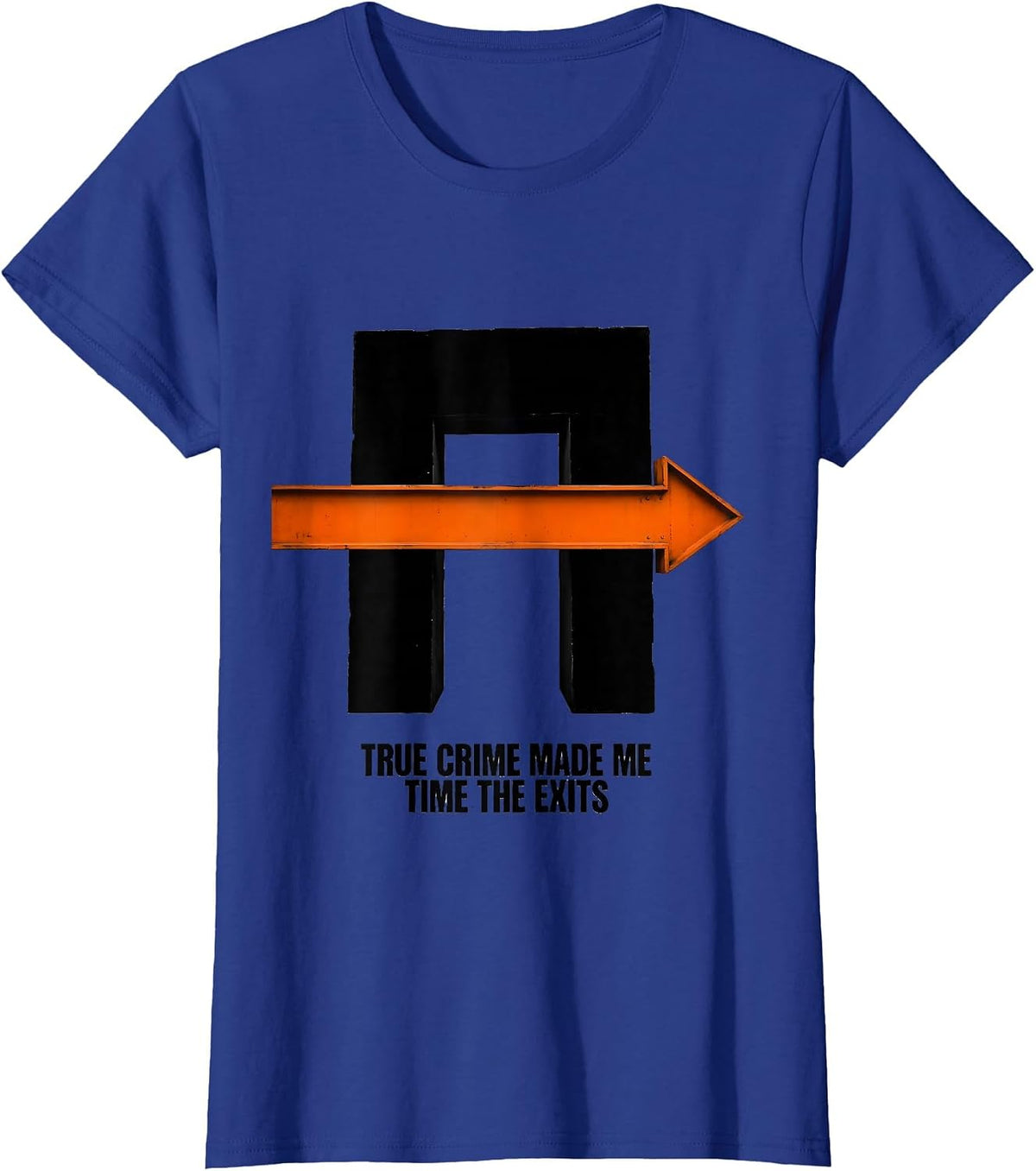Women's True Crime Made Me Time The Exits Funny True Crime Lover T-Shirt - Royal Blue