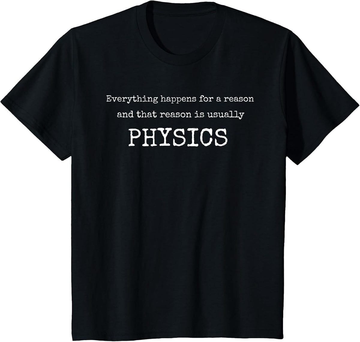 Everything Happens for A Reason & Usually Physics Tshirt T-Shirt - Black