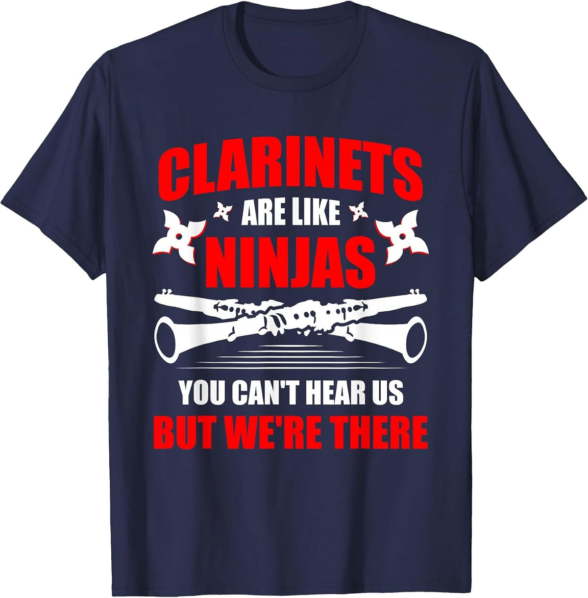 Clarinets are Like Ninjas Musician Musical Instrument T-Shirt - Navy Blue