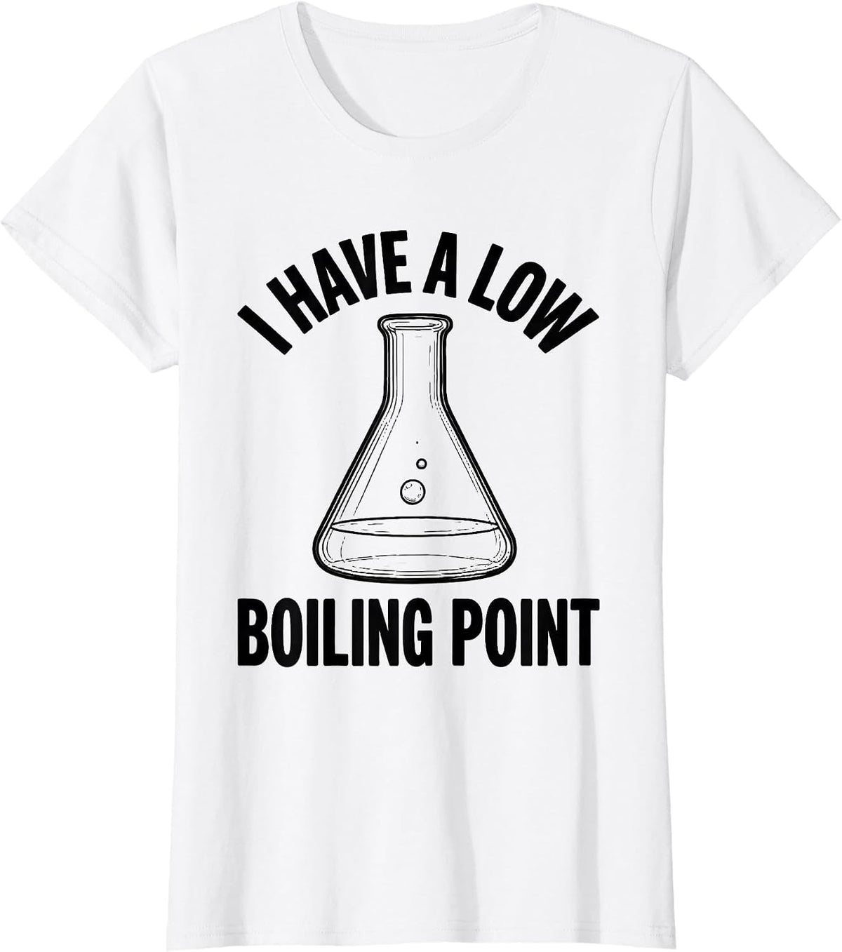 Women's I Have A Low Boiling Point Funny Chemistry Nerd Humor T-Shirt - White