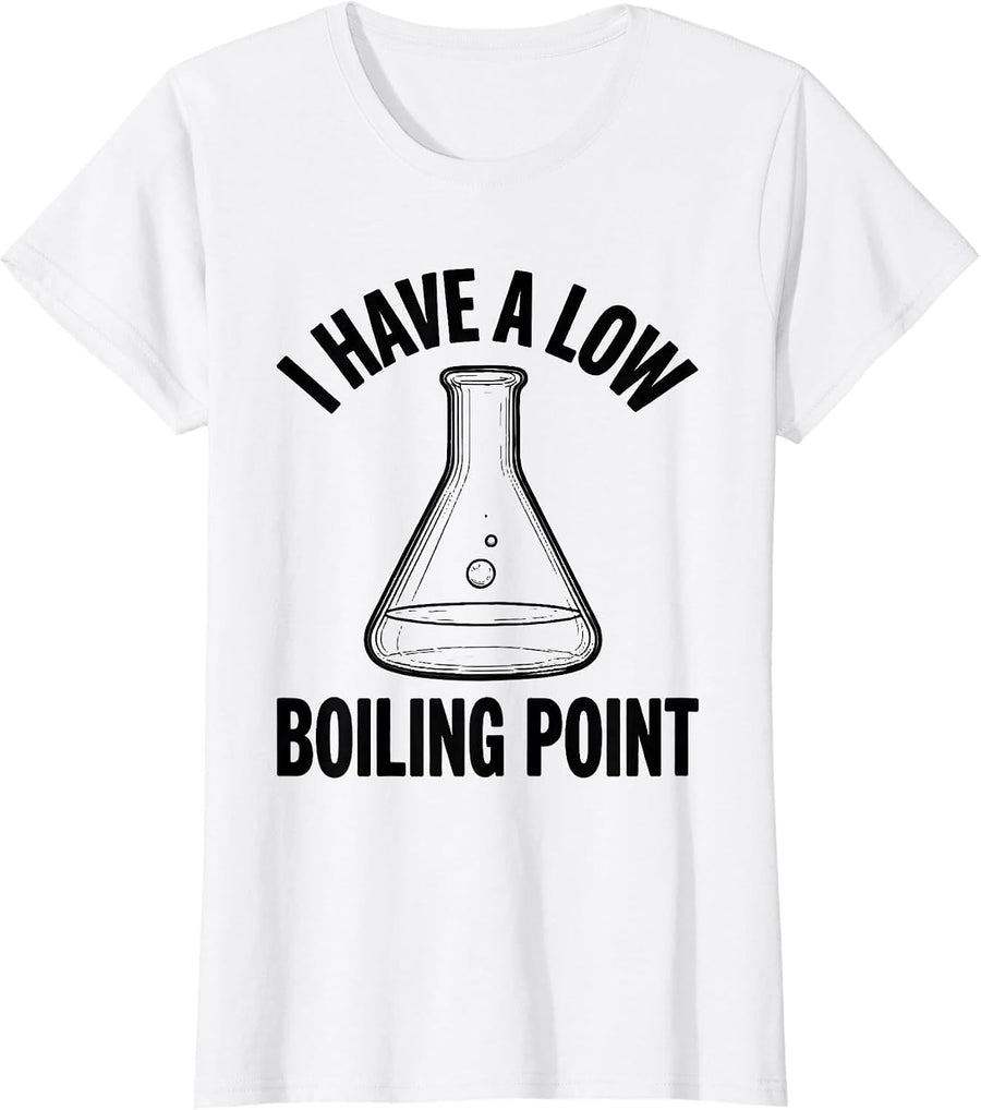 Women's I Have A Low Boiling Point Funny Chemistry Nerd Humor T-Shirt - White